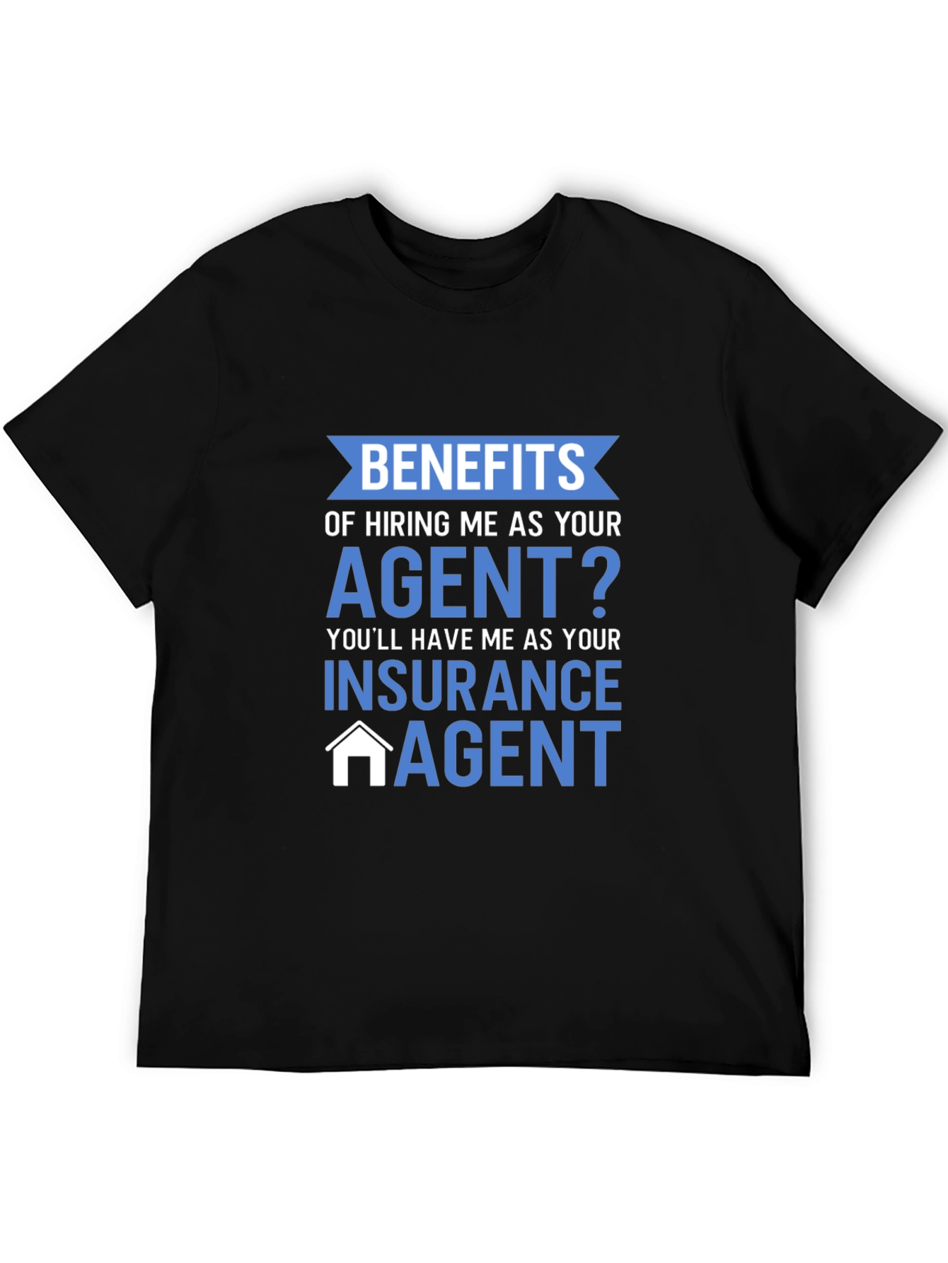 Insurance Agent T-Shirt - Benefits of Hiring