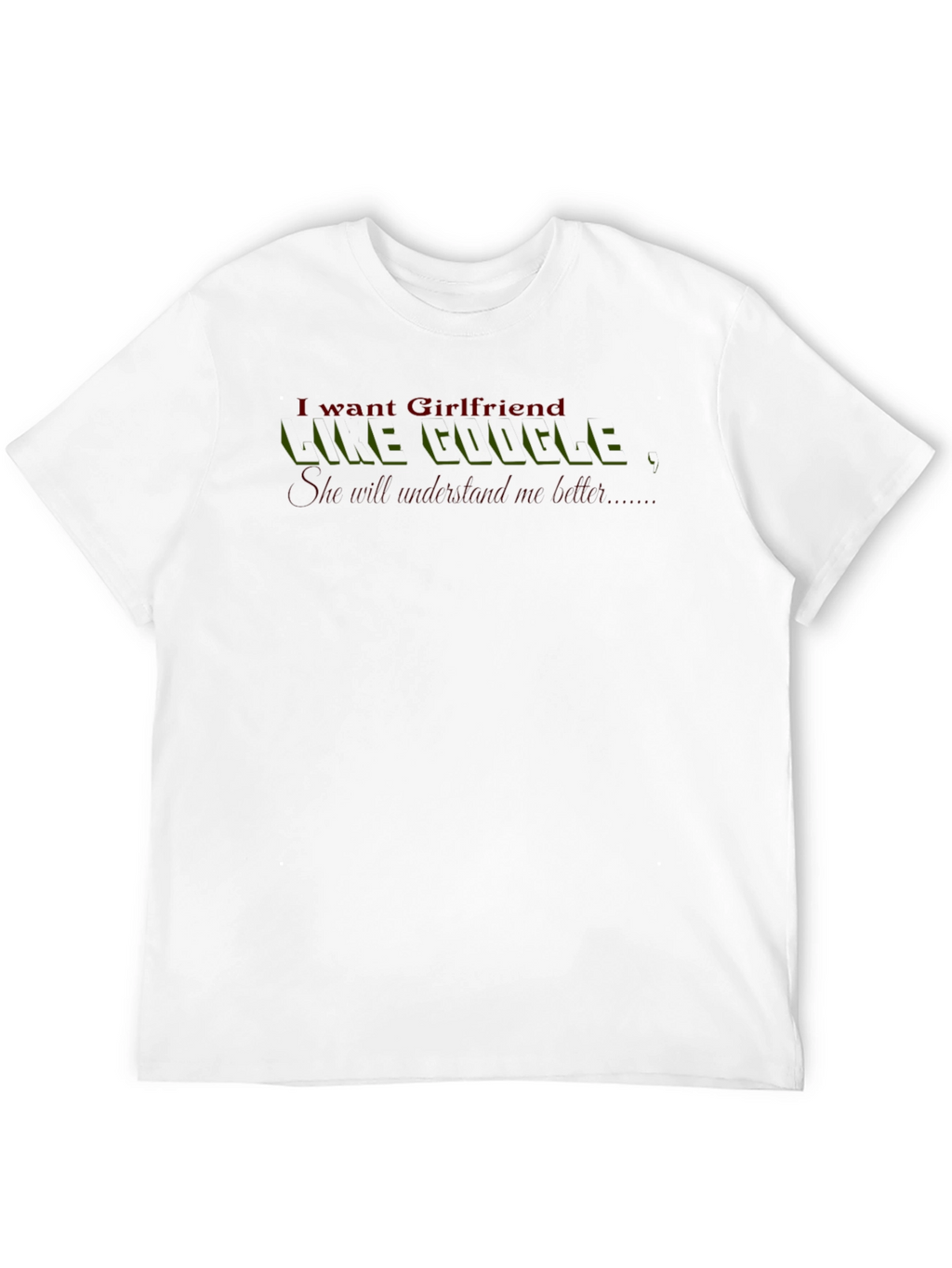 I Want Girlfriend Like Google T-Shirt