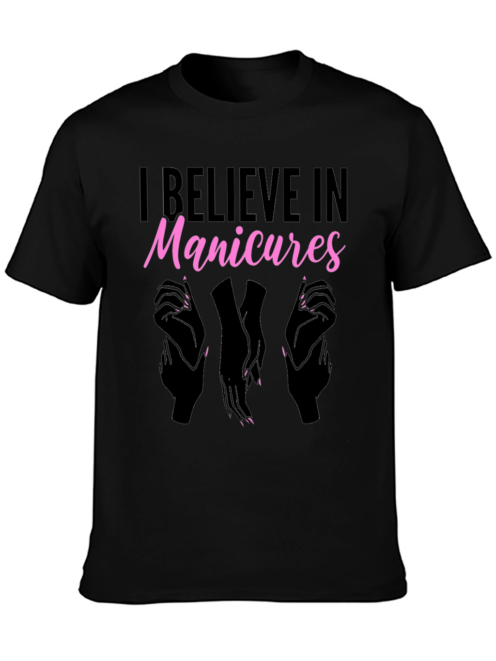 I Believe In Manicures T-Shirt