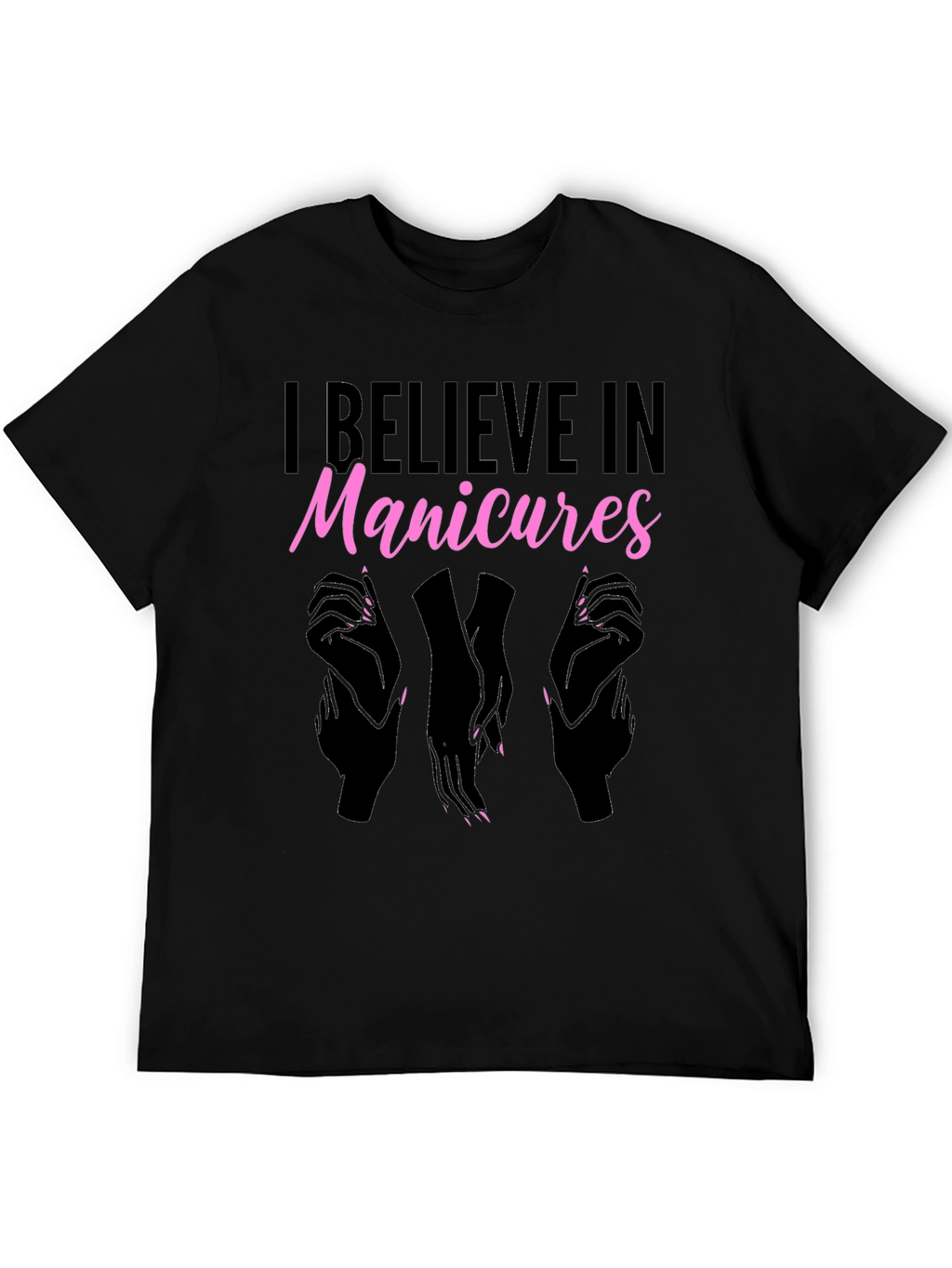 I Believe In Manicures T-Shirt