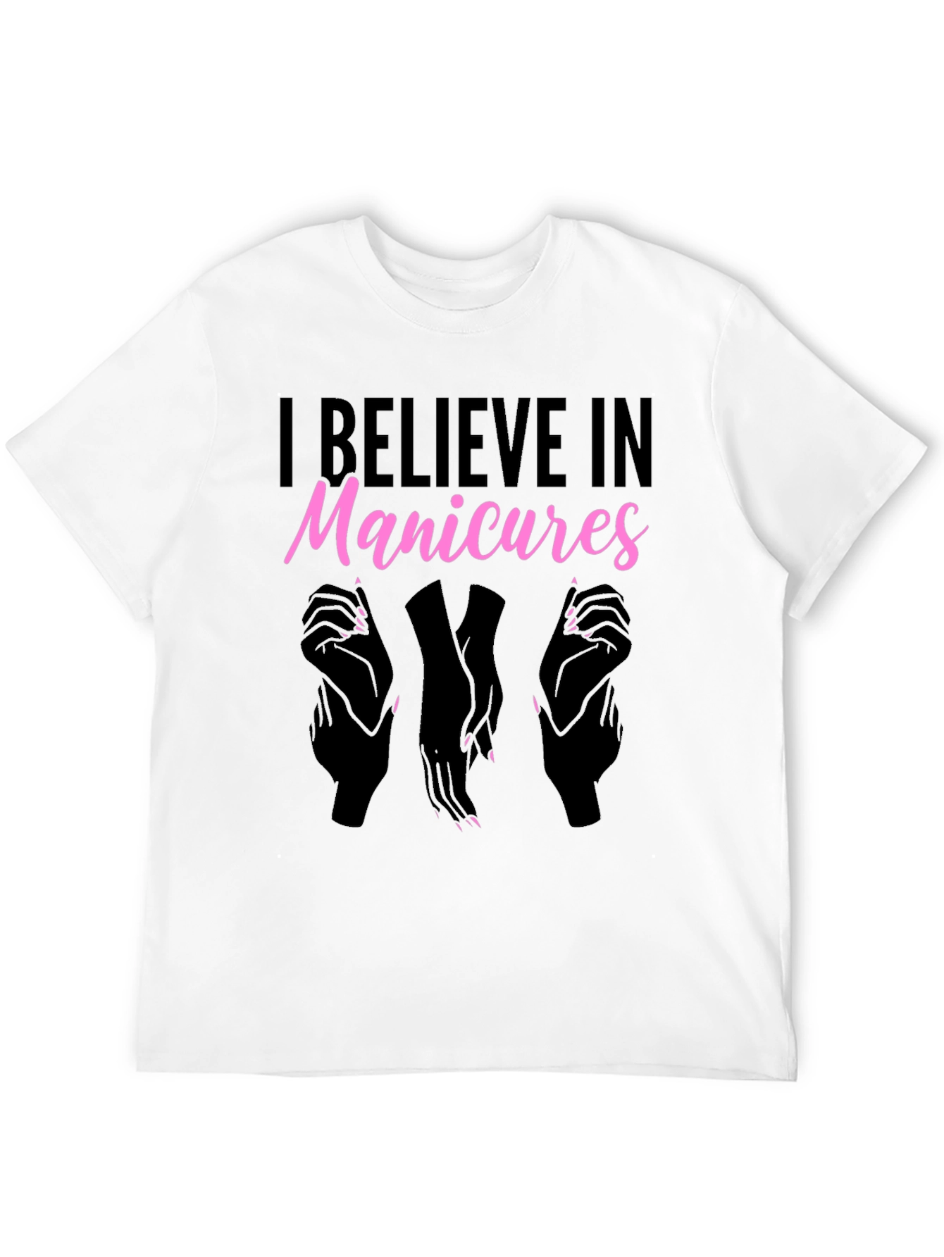 I Believe In Manicures T-Shirt