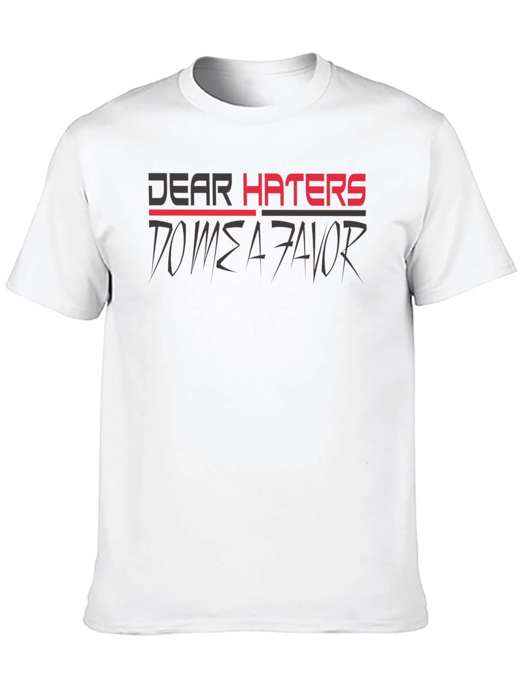 Dear Haters T-Shirt - Mens Graphic Tee