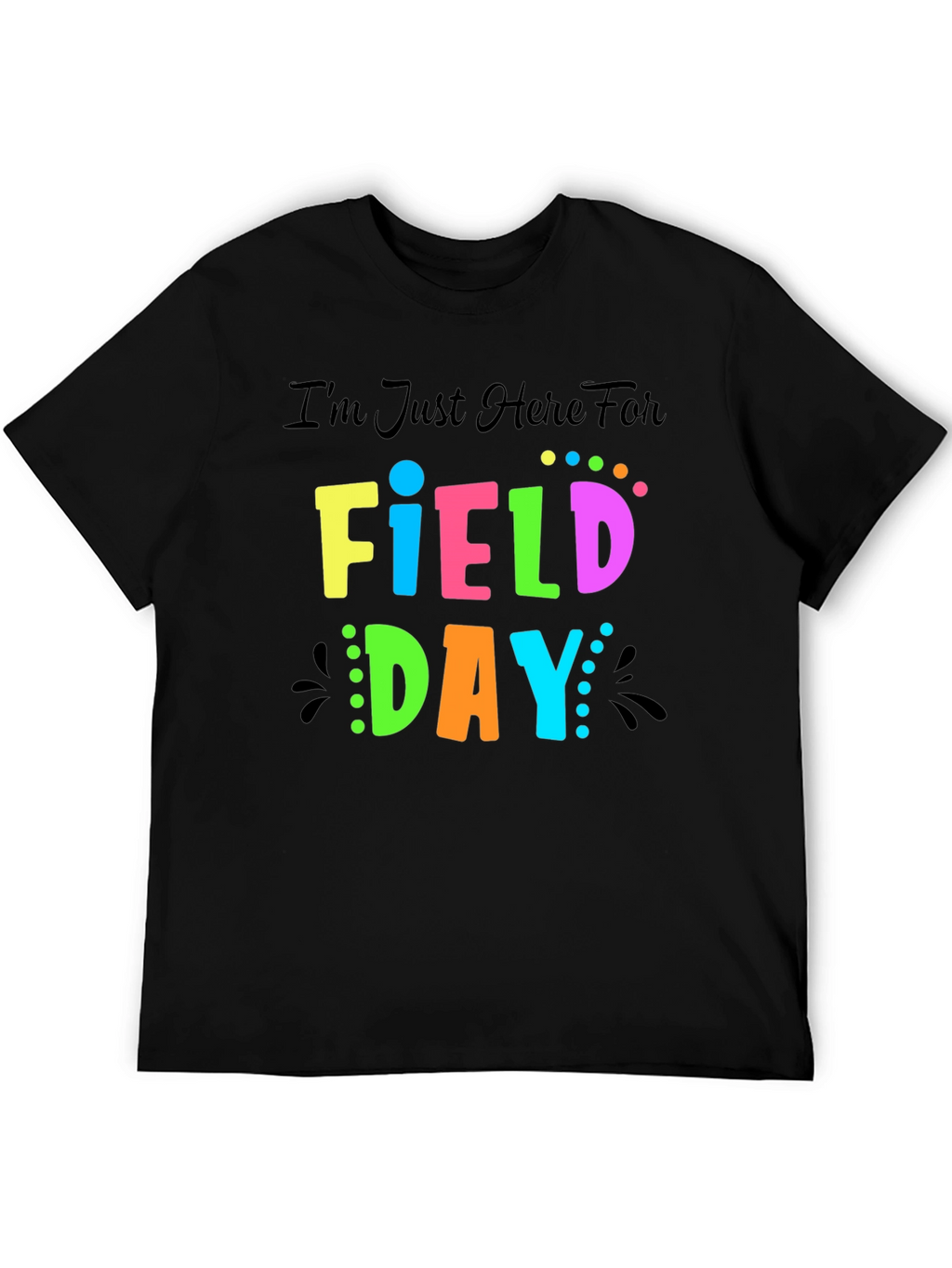 Im Just Here For Field Day T-Shirt