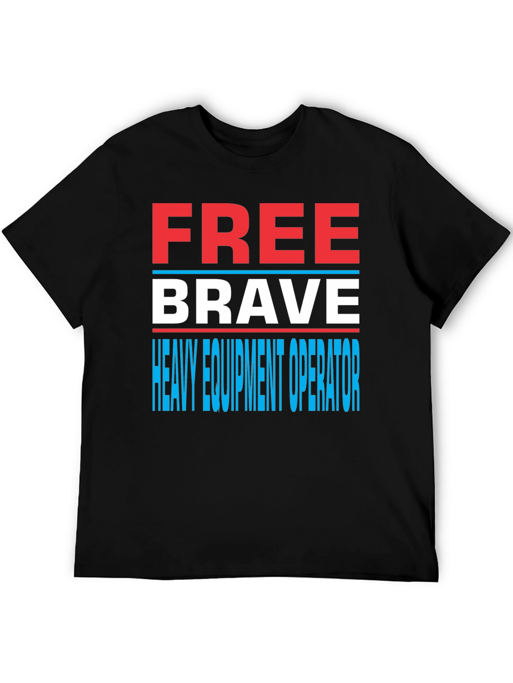 Free Brave Heavy Equipment Operator T-Shirt