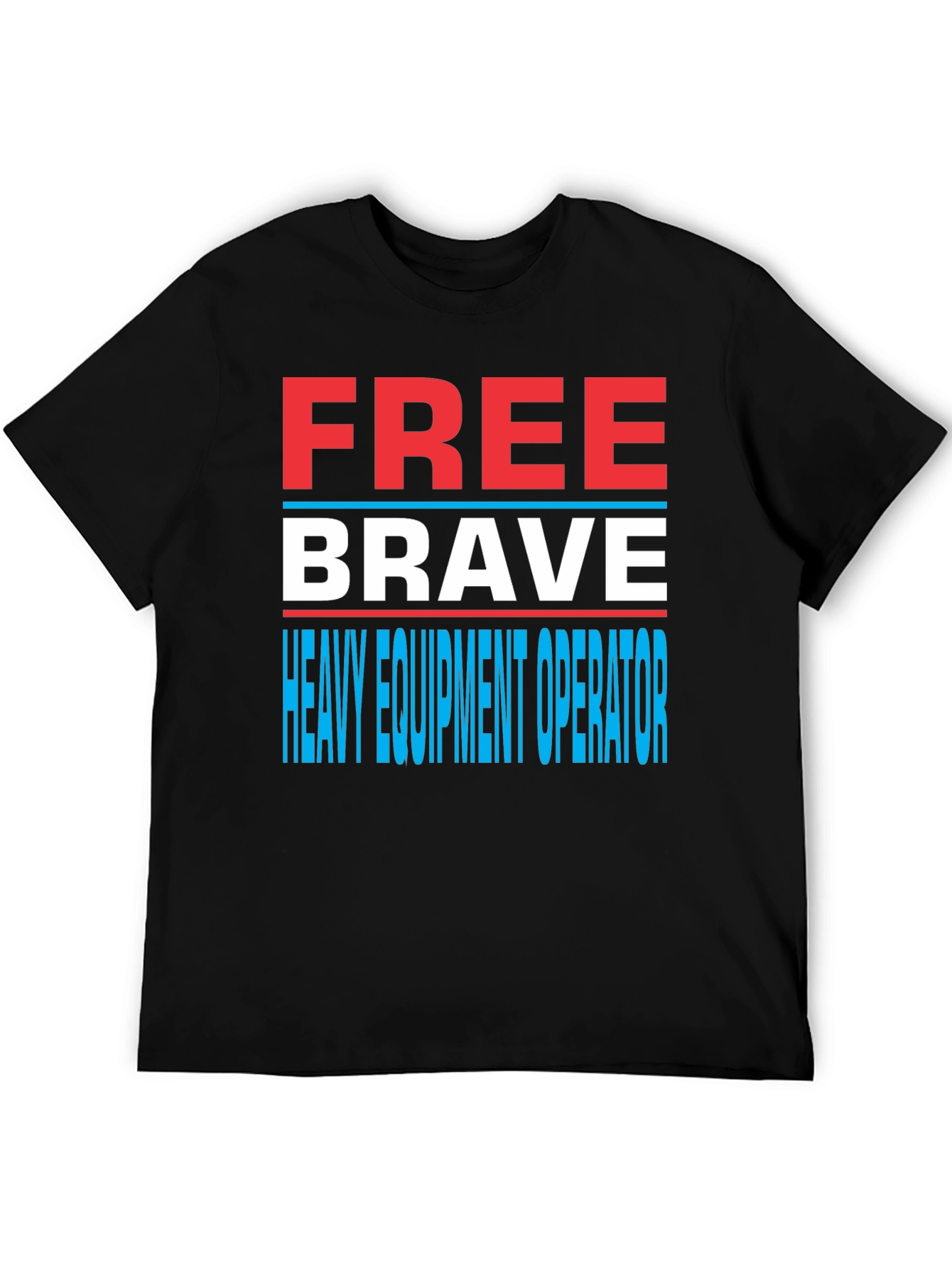 Free Brave Heavy Equipment Operator T-Shirt
