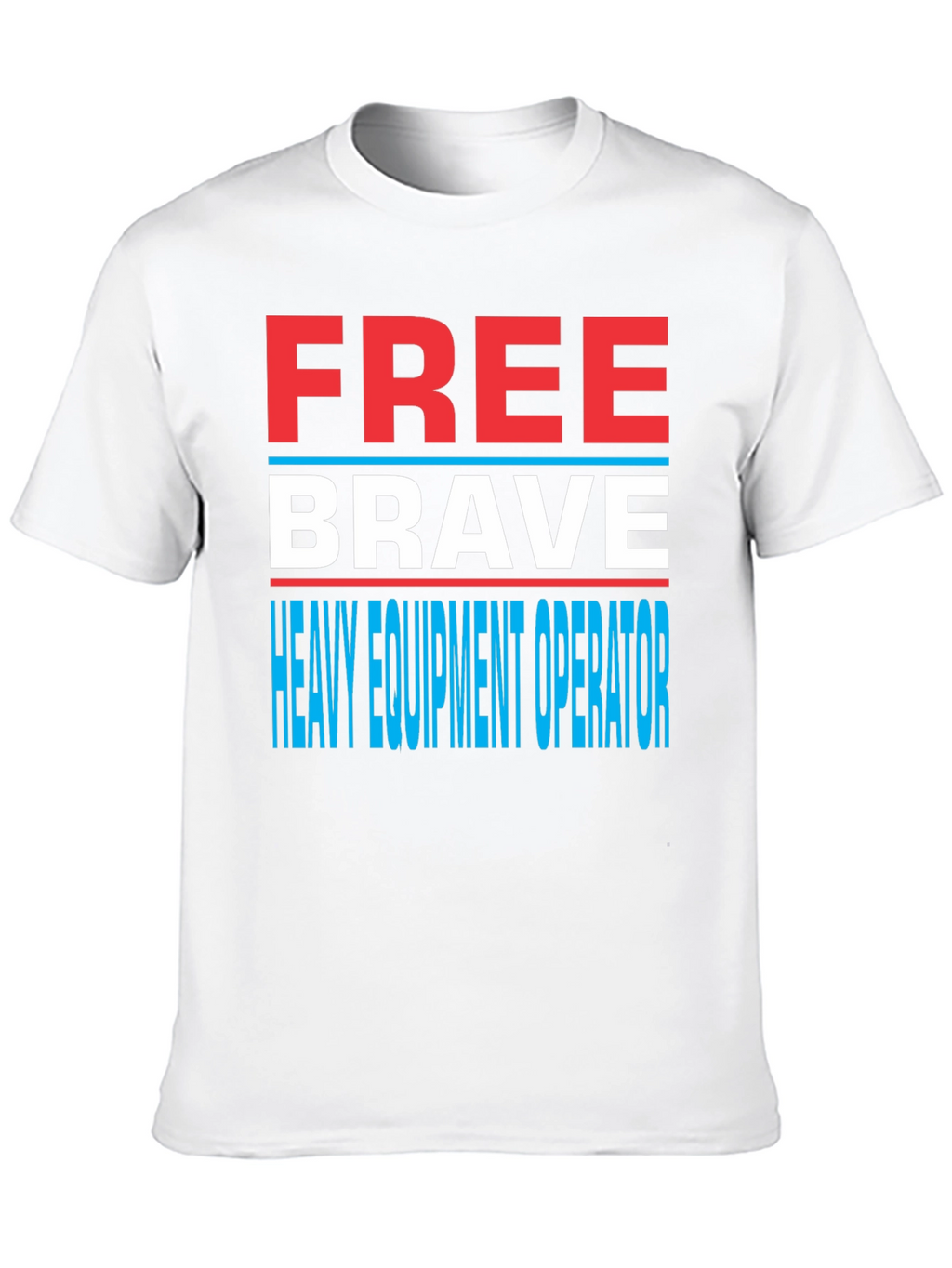Free Brave Heavy Equipment Operator T-Shirt