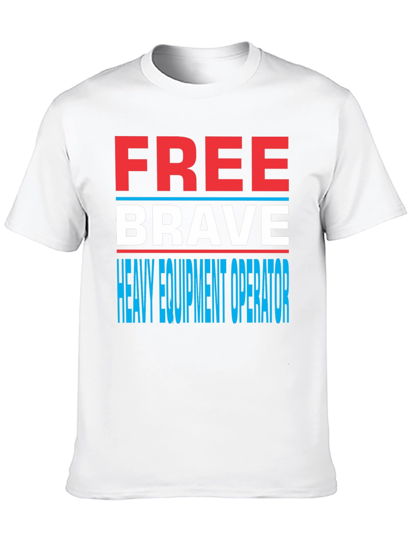 Free Brave Heavy Equipment Operator T-Shirt