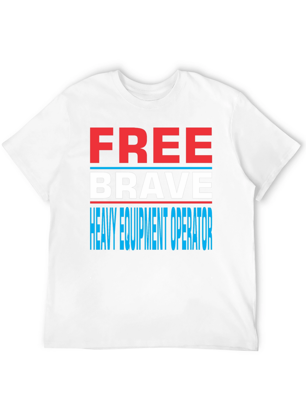 Free Brave Heavy Equipment Operator T-Shirt