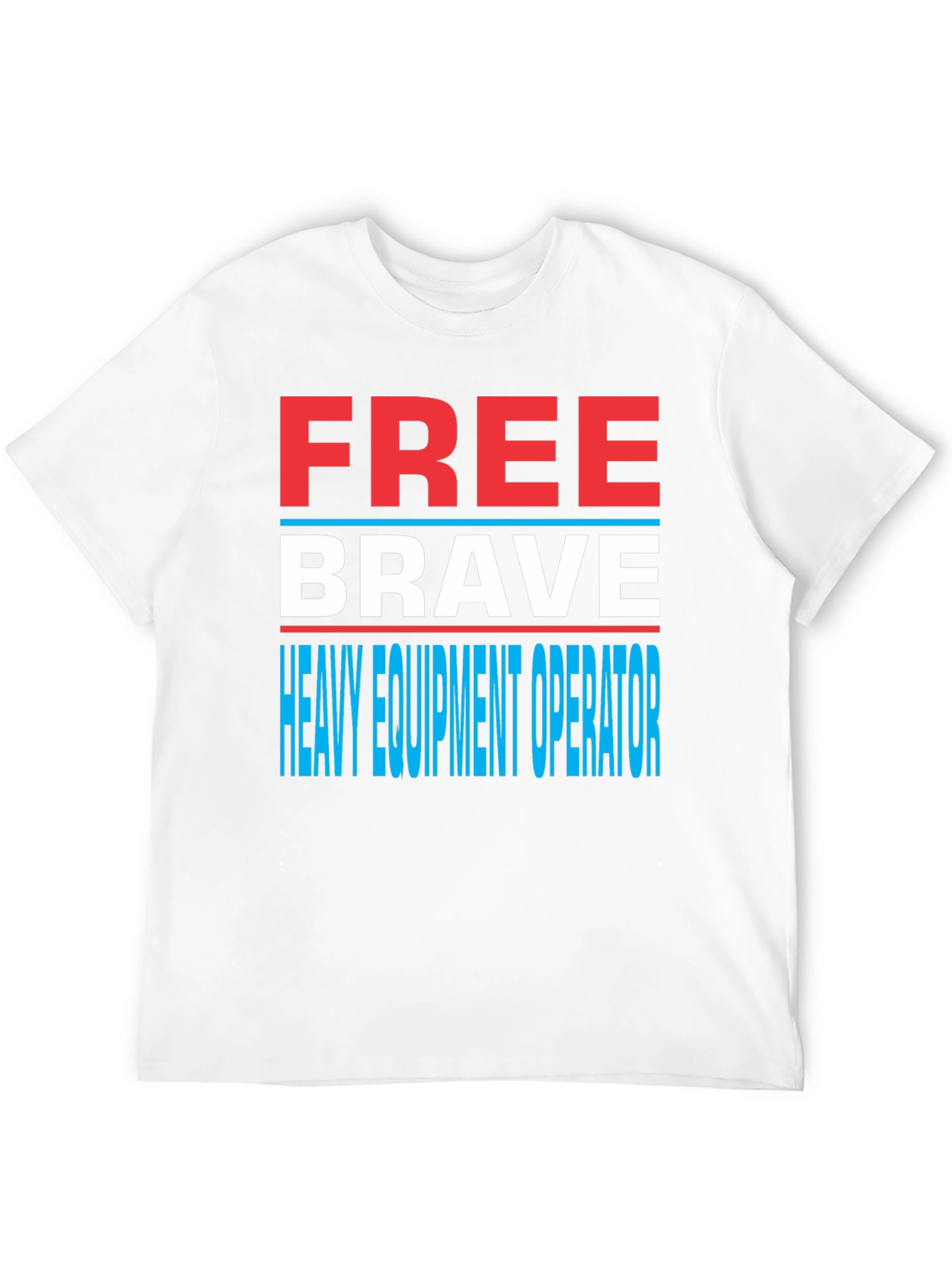 Free Brave Heavy Equipment Operator T-Shirt