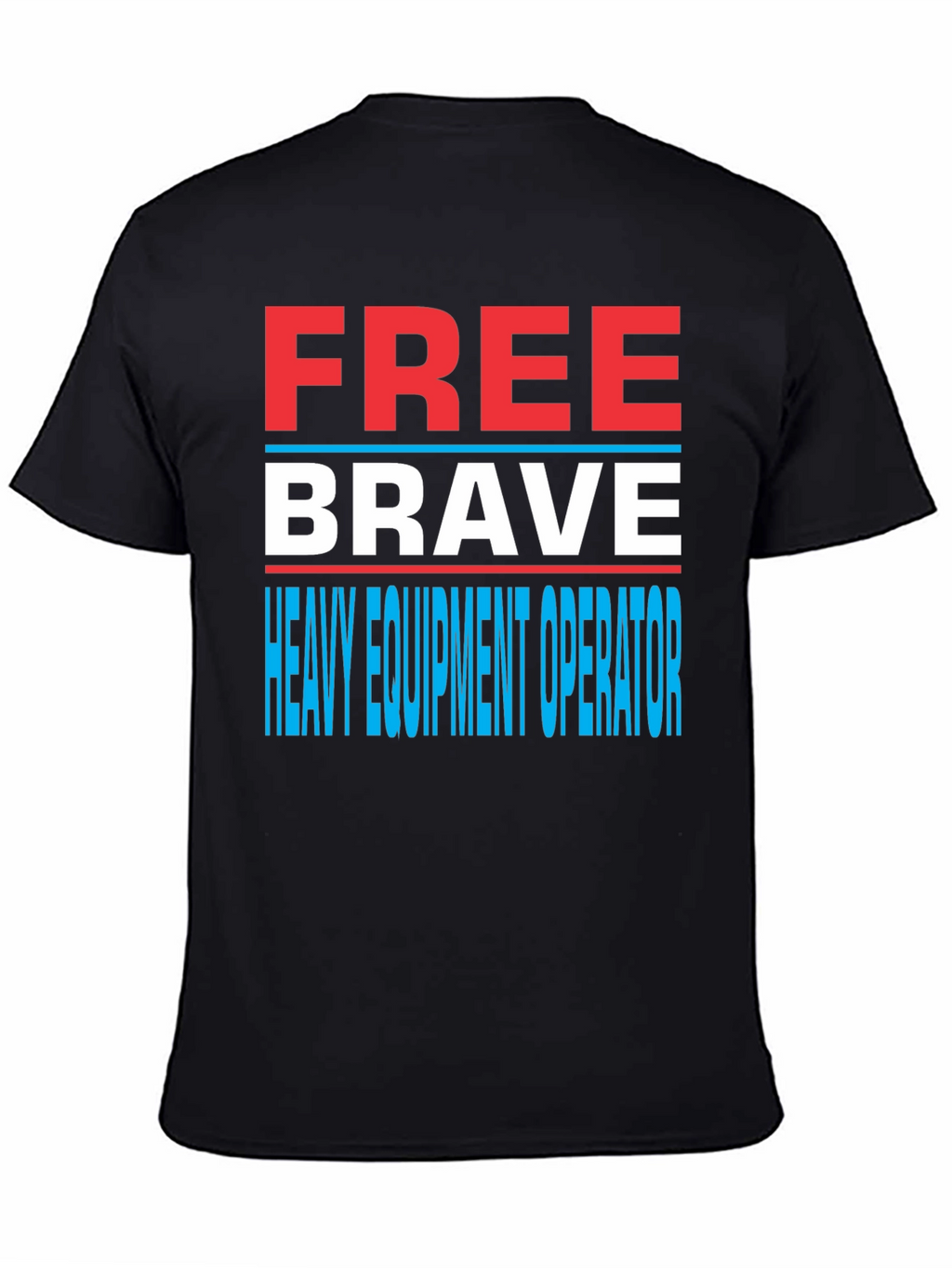 Free Brave Heavy Equipment Operator T-Shirt