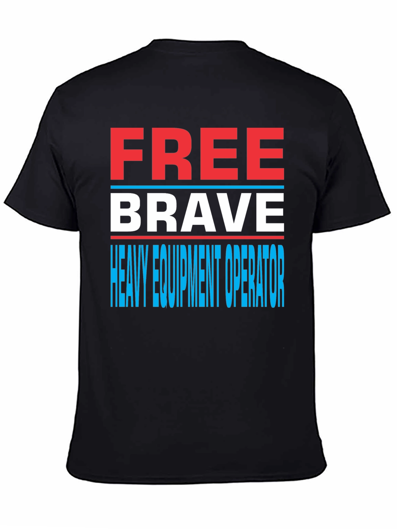 Free Brave Heavy Equipment Operator T-Shirt