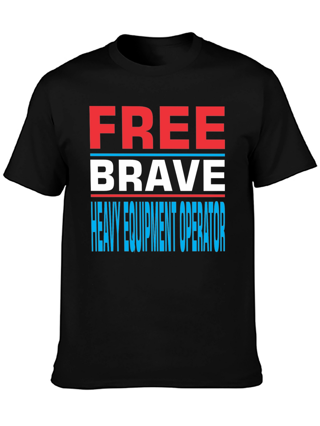 Free Brave Heavy Equipment Operator T-Shirt