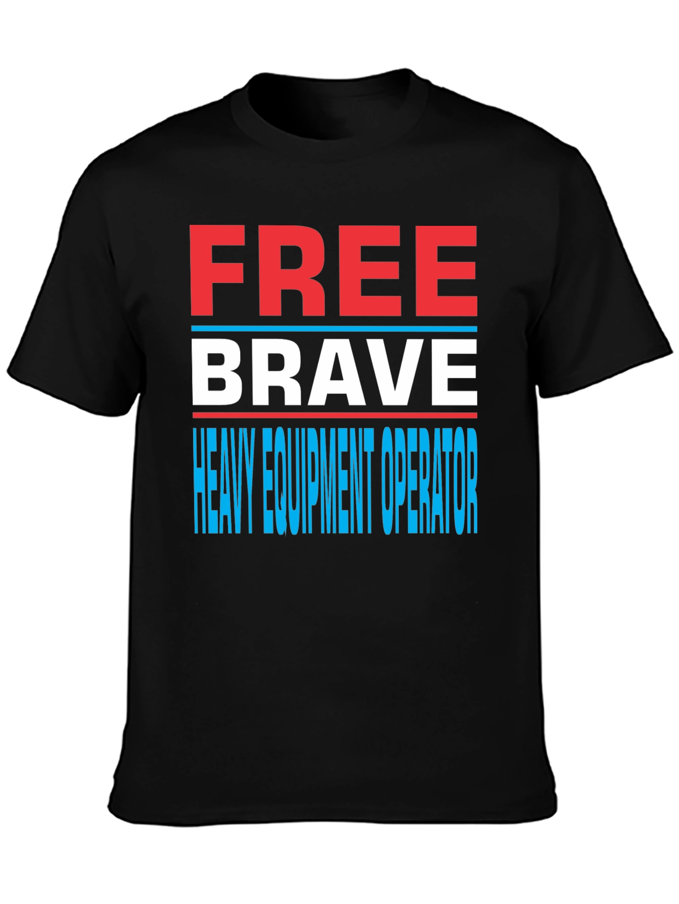 Free Brave Heavy Equipment Operator T-Shirt