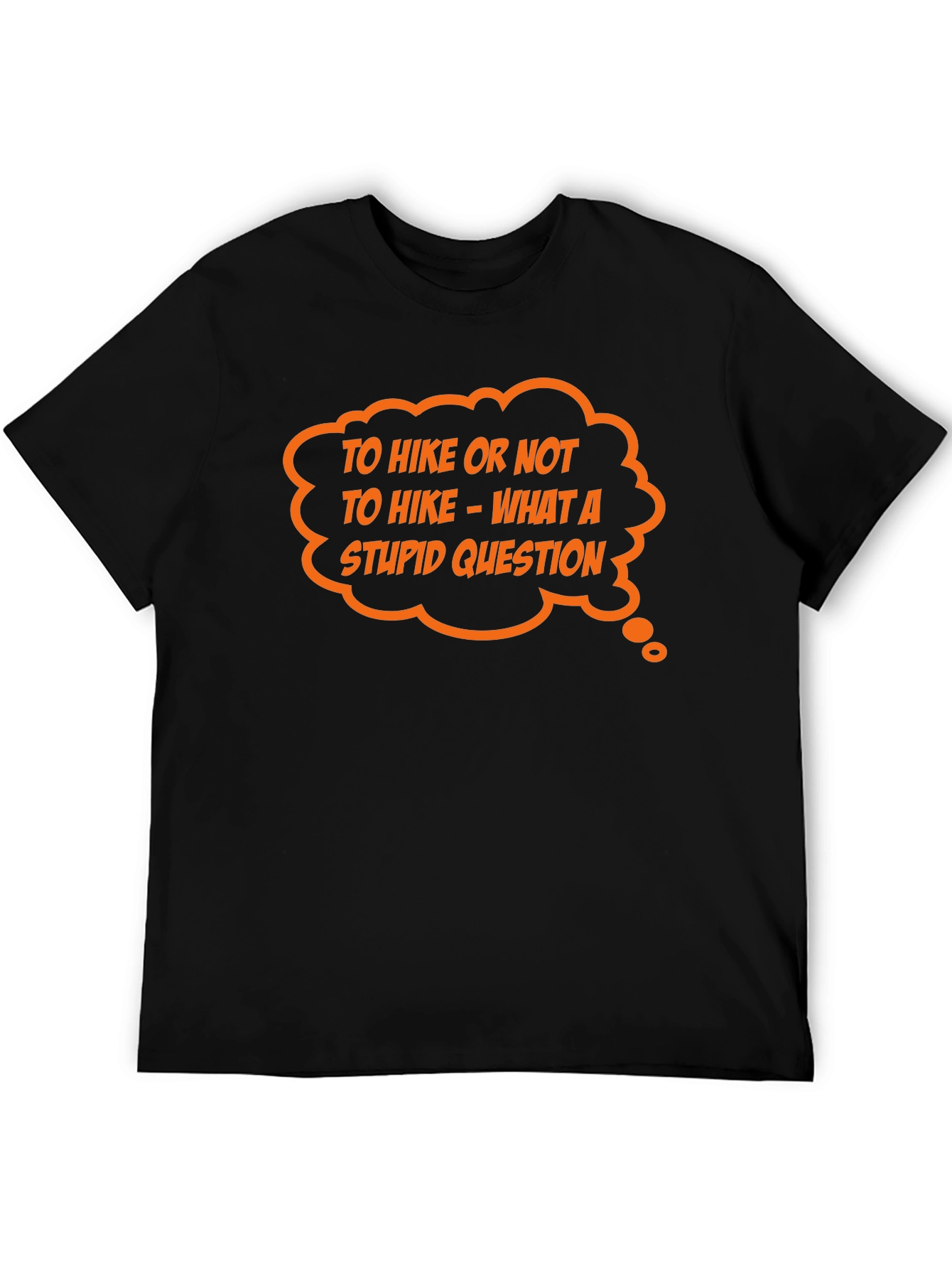 Hiking Humor Tee: To Hike Or Not What A Stupid Question!