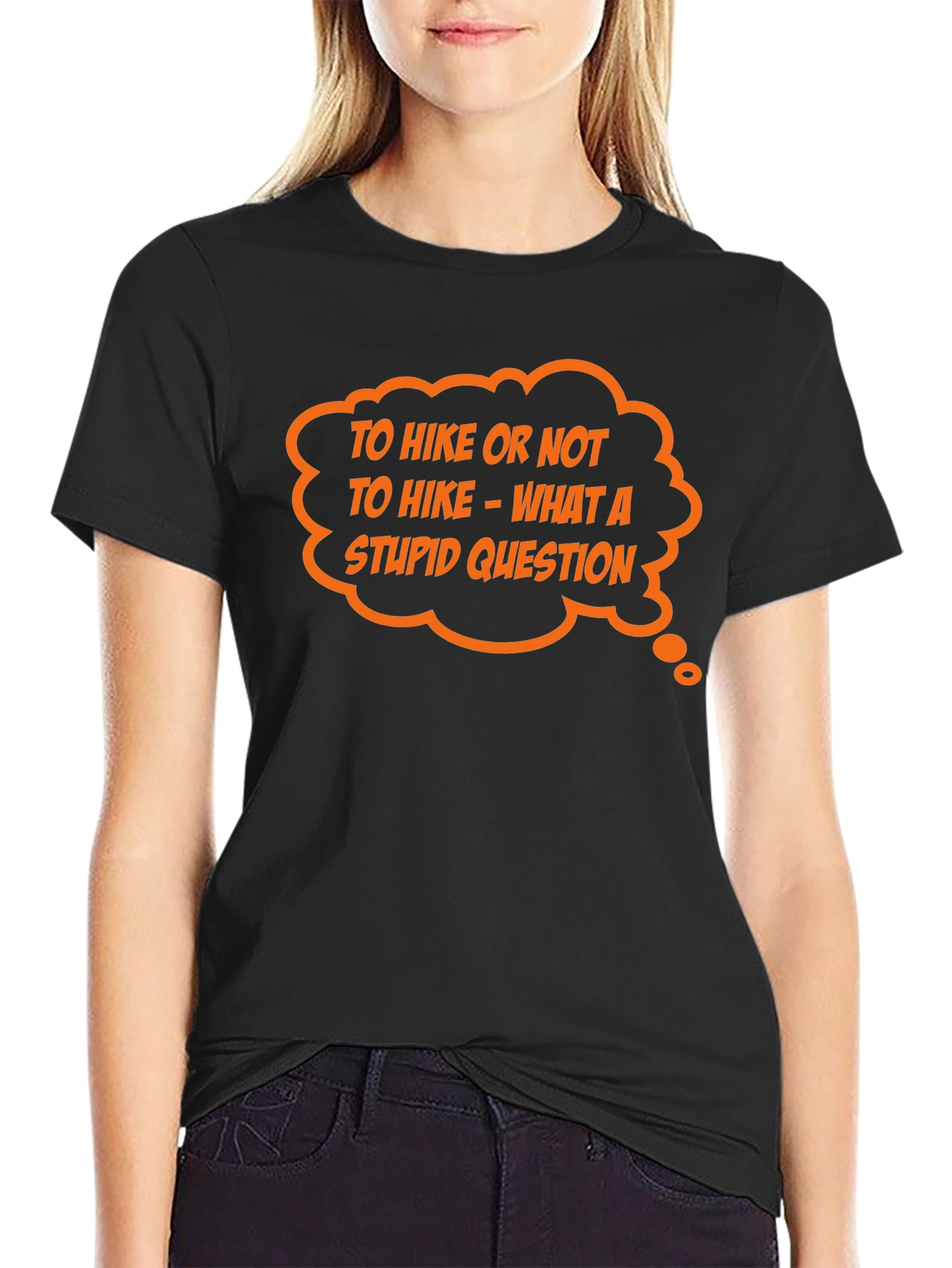 Hiking Humor Tee: To Hike Or Not What A Stupid Question!