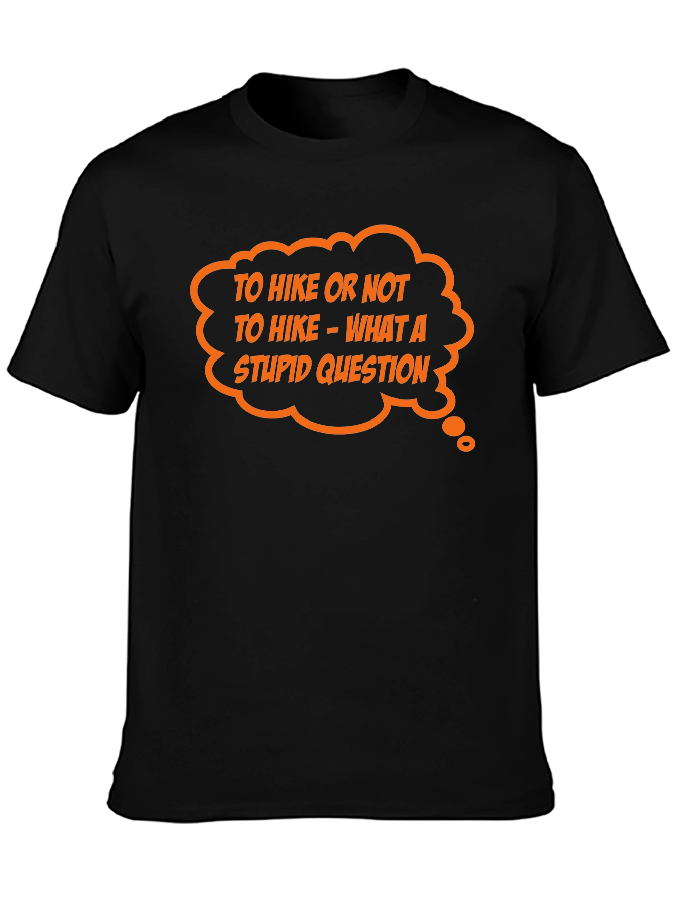 Hiking Humor Tee: To Hike Or Not What A Stupid Question!