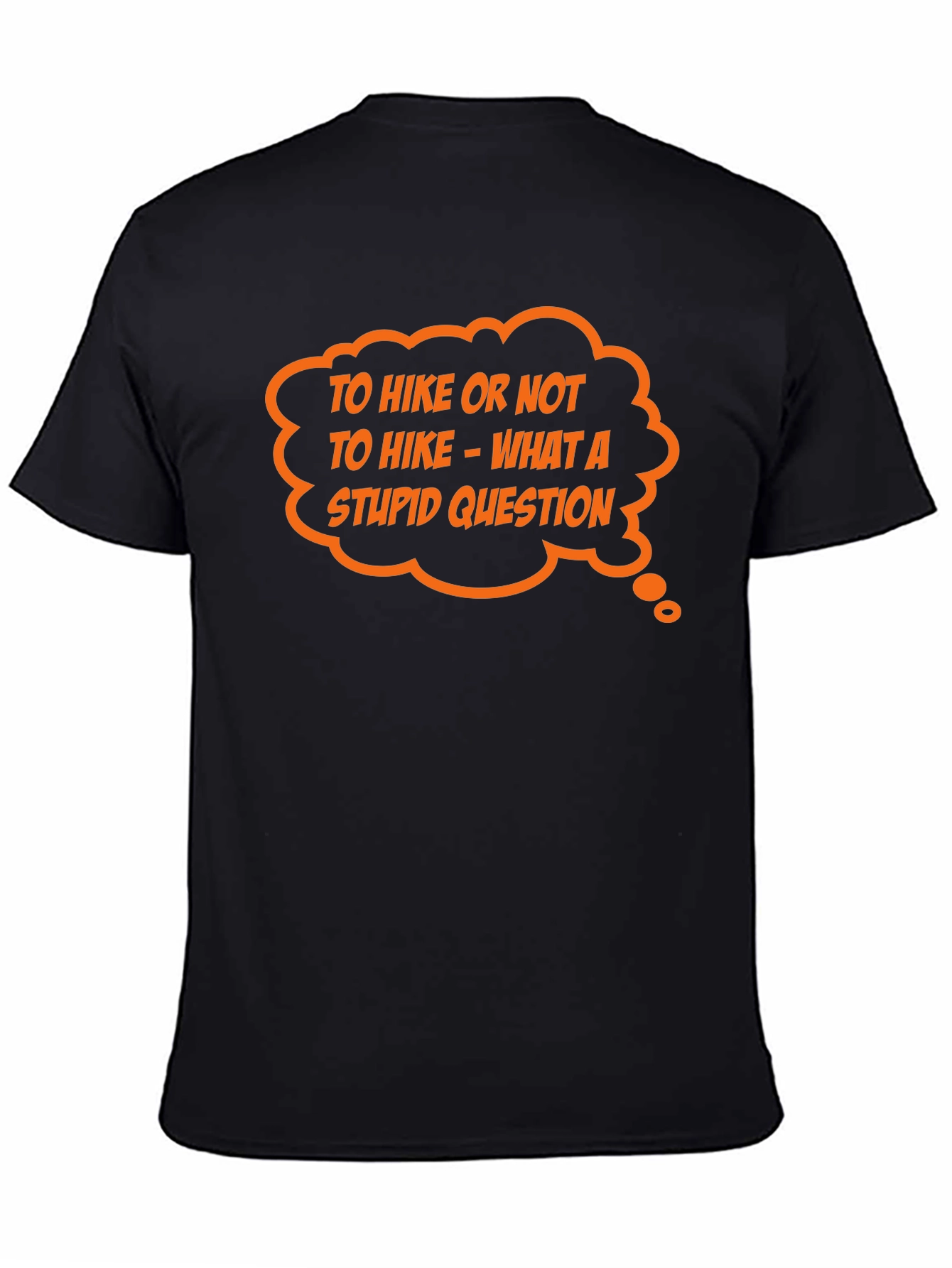 Hiking Humor Tee: To Hike Or Not What A Stupid Question!