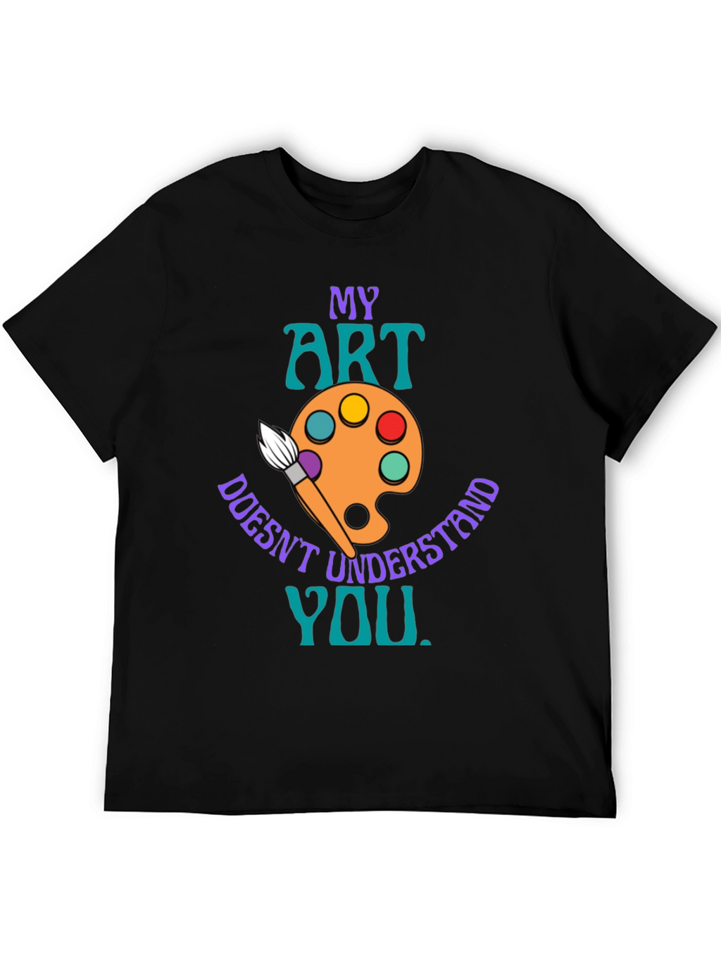 My Art Doesnt Understand You T-Shirt