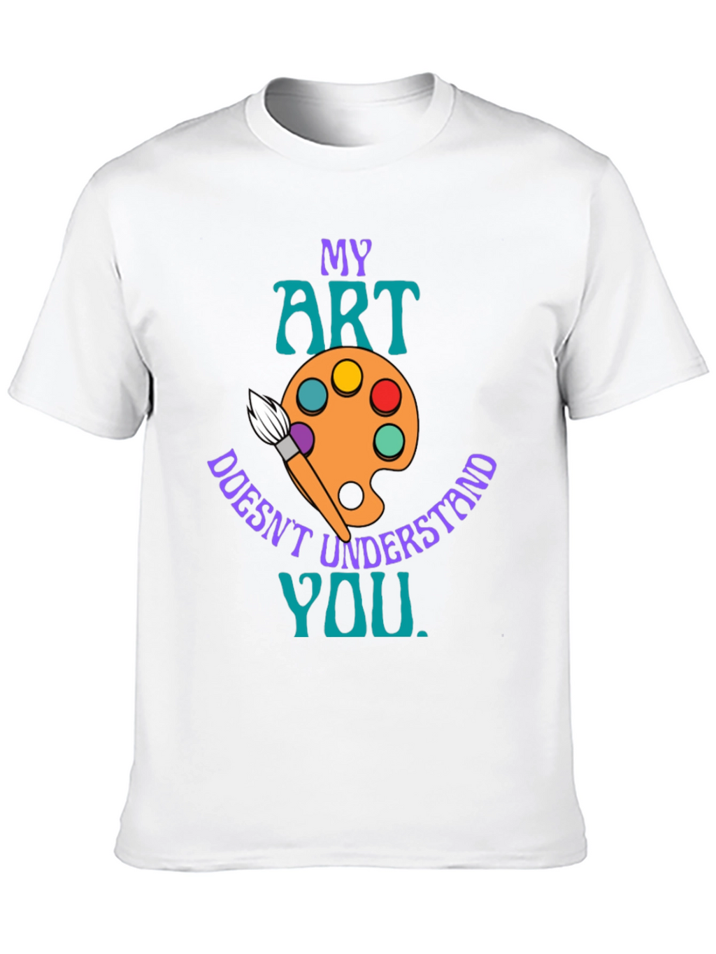 My Art Doesnt Understand You T-Shirt