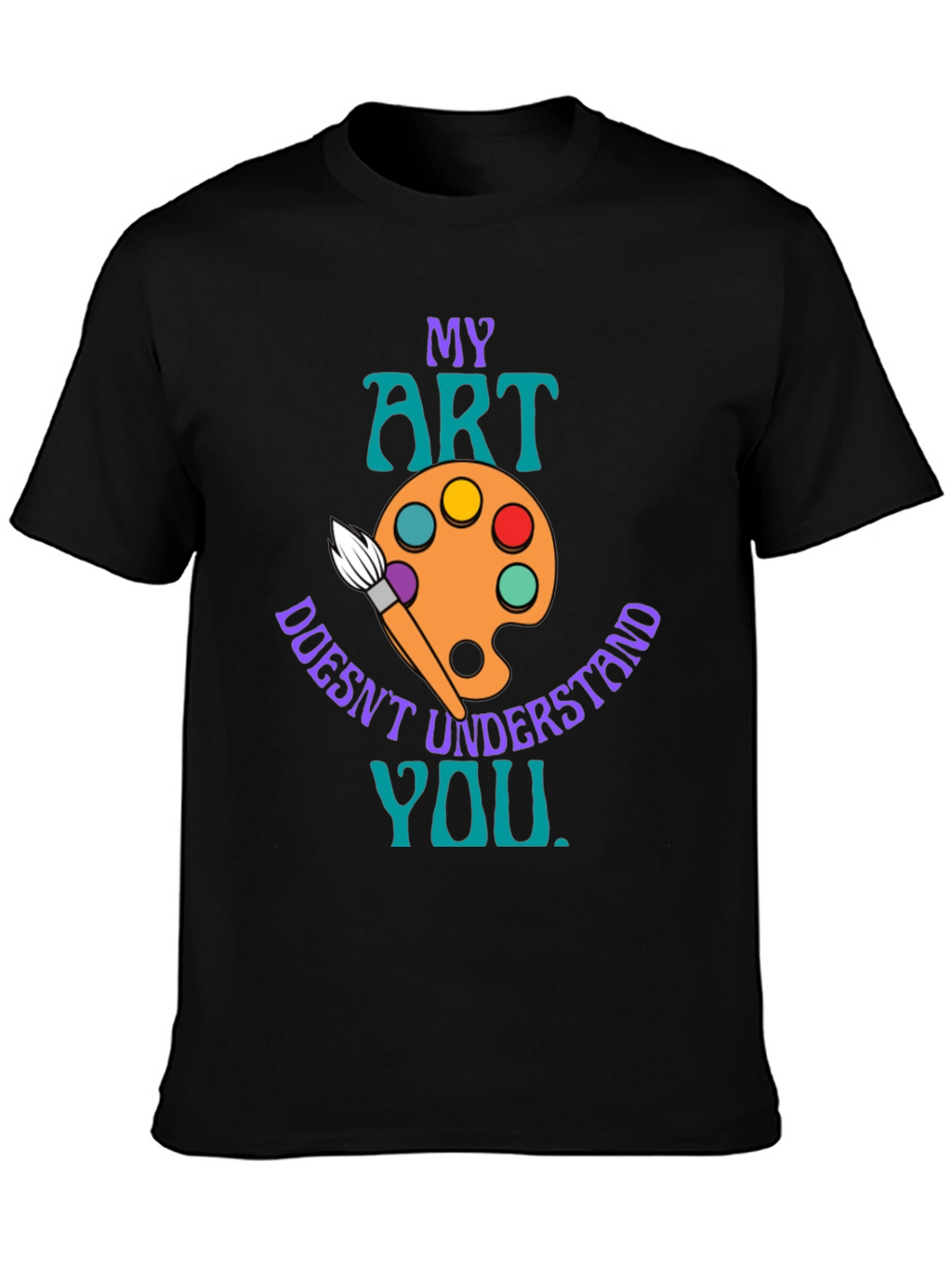 My Art Doesnt Understand You T-Shirt