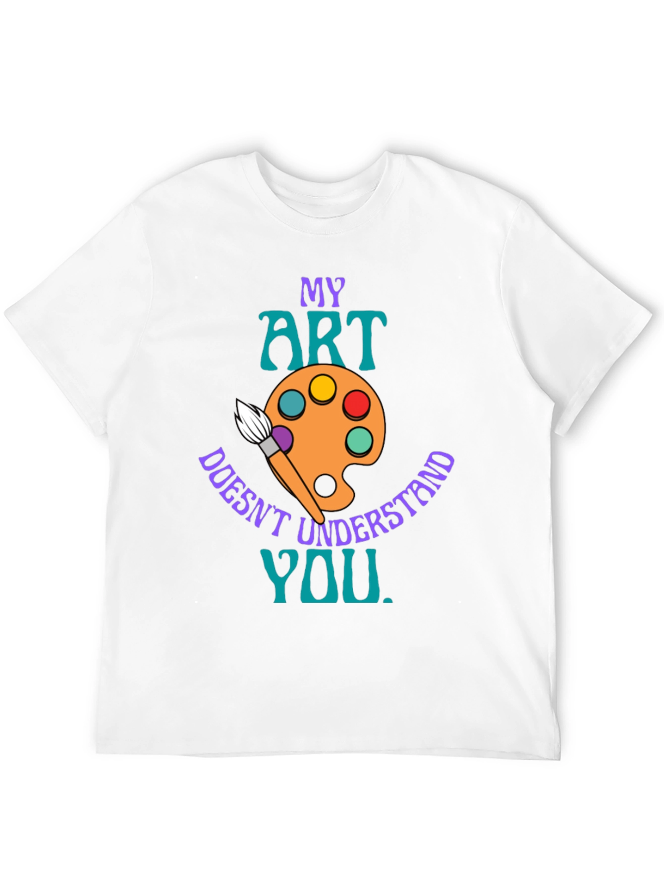 My Art Doesnt Understand You T-Shirt