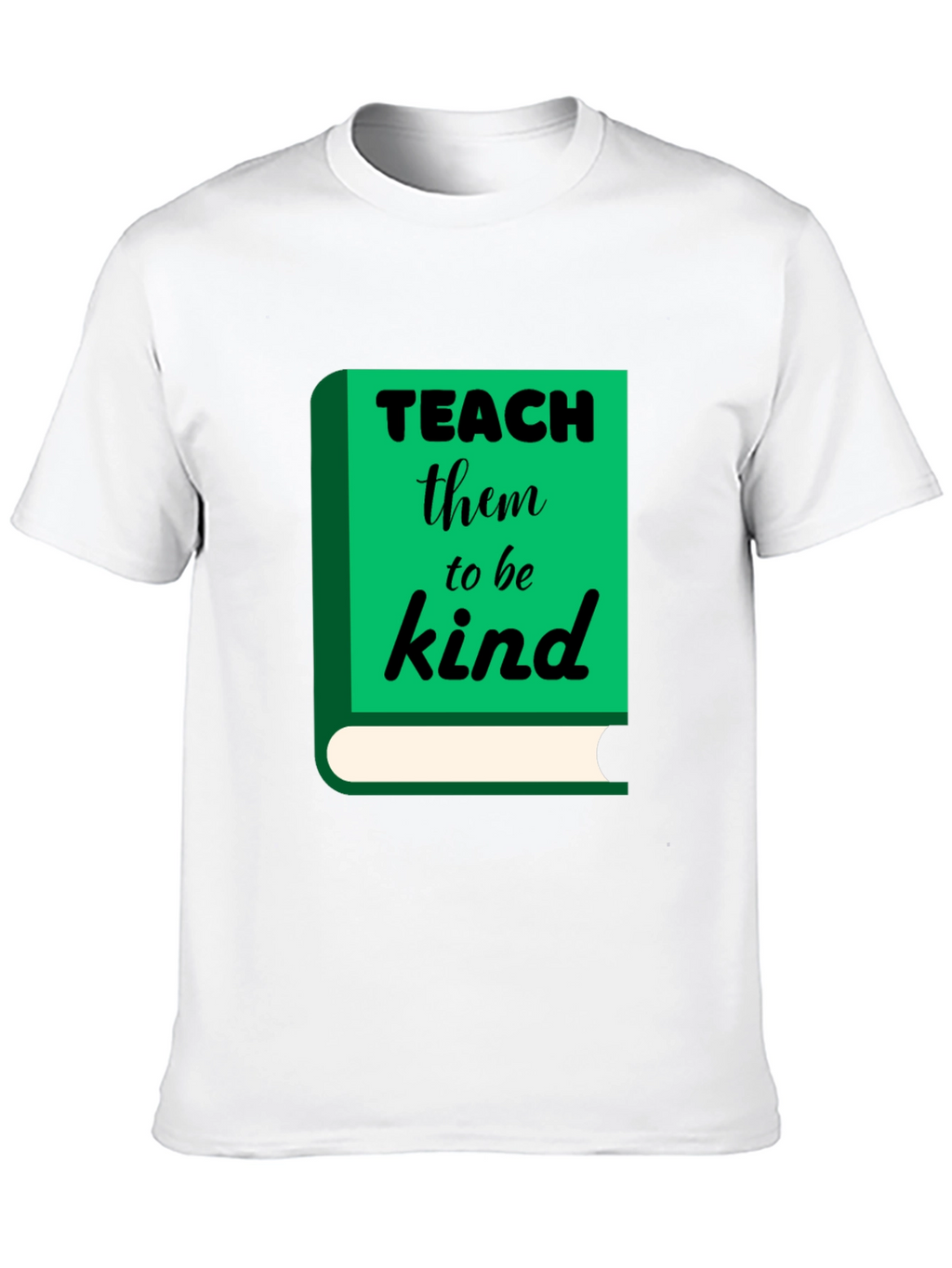 Teach Them to Be Kind T-Shirt