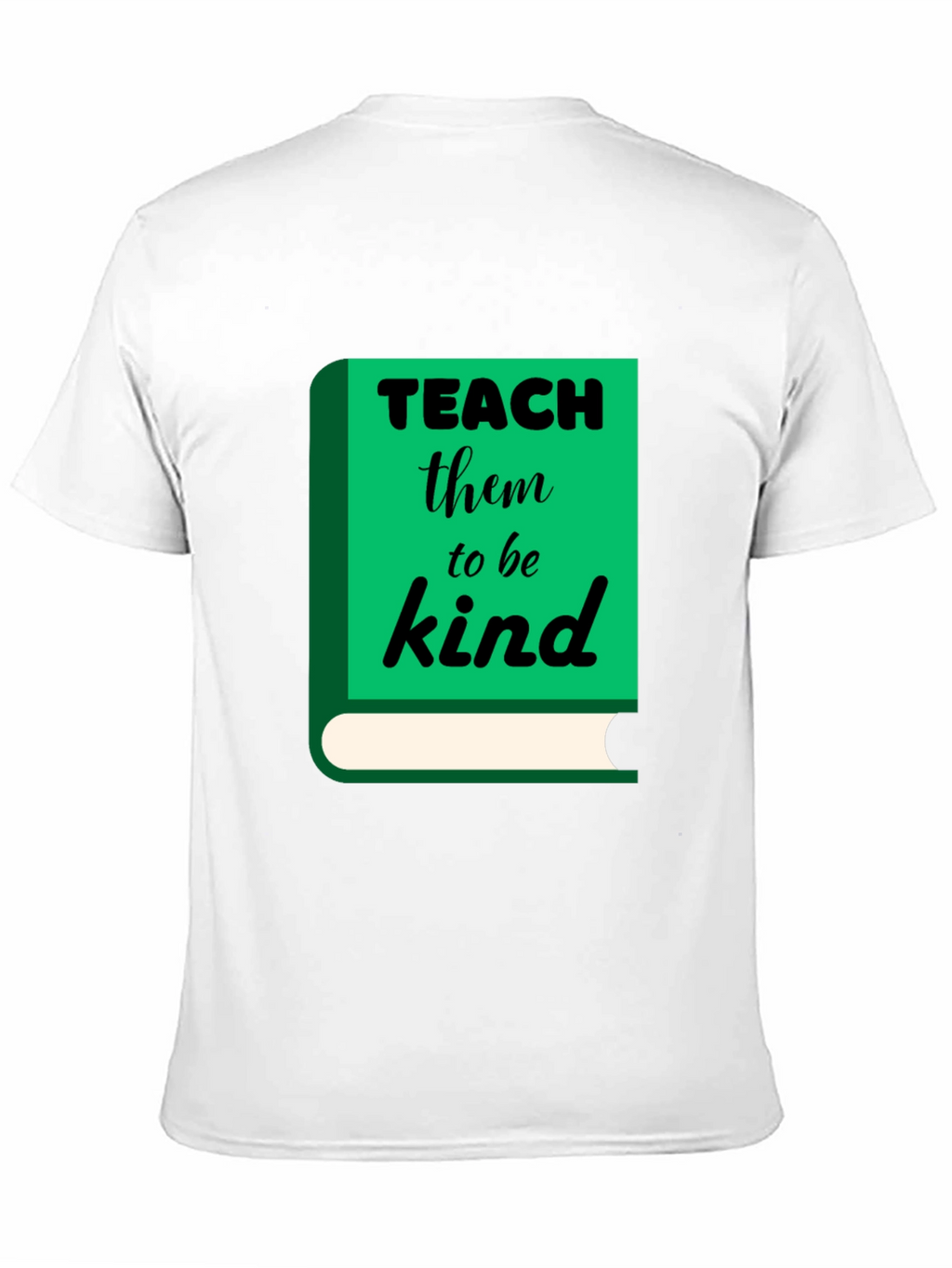Teach Them to Be Kind T-Shirt