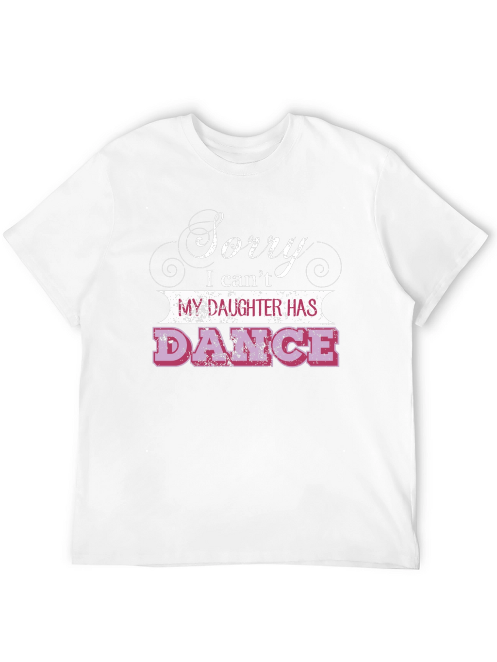 Sorry Daughter Has Dance T-Shirt