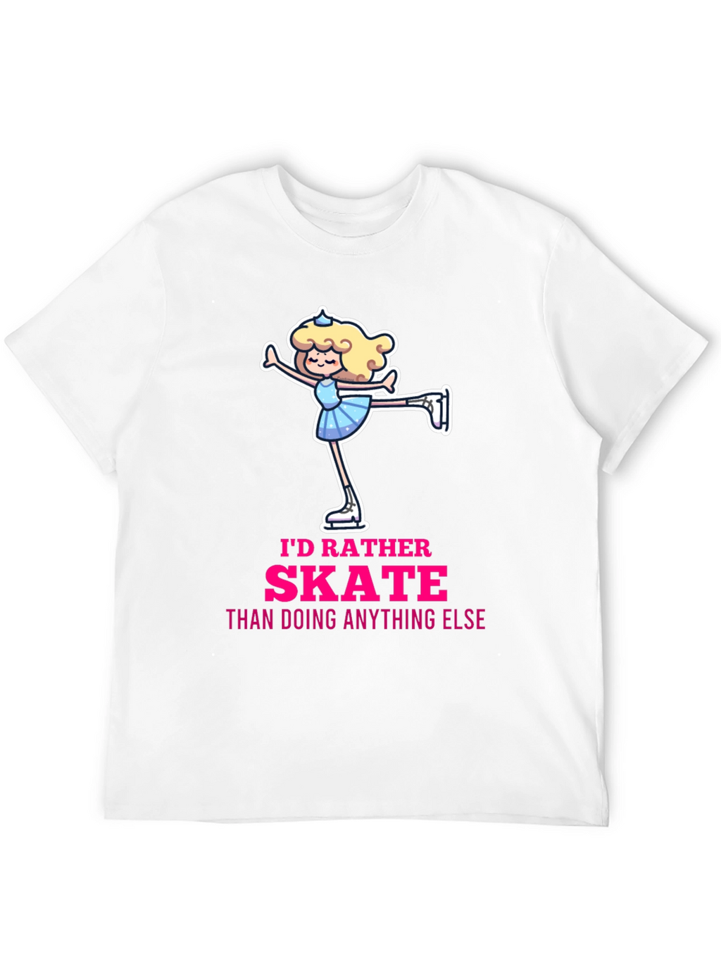 Id Rather Skate T-Shirt - Figure Skating Gift
