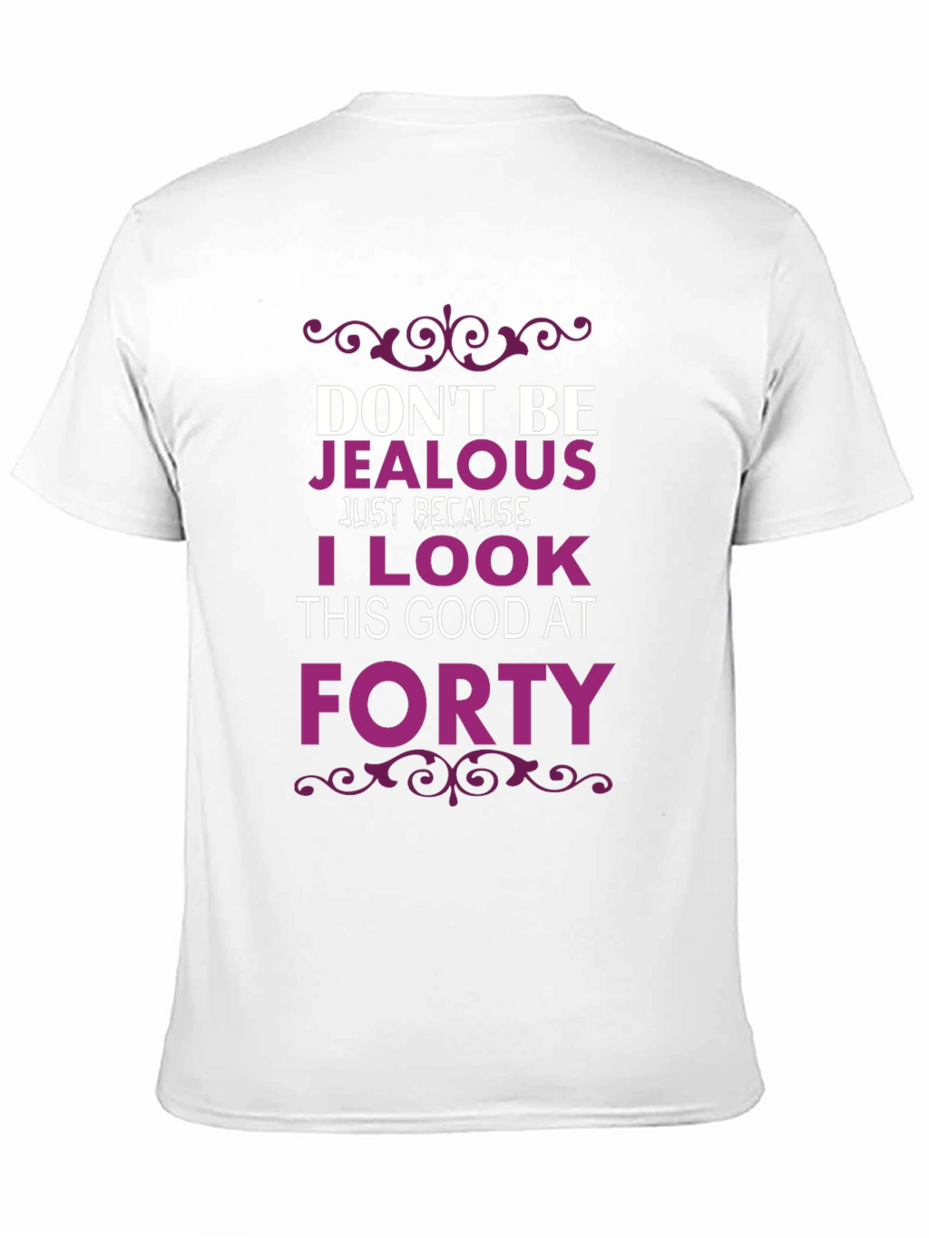 Dont Be Jealous Forty T-Shirt