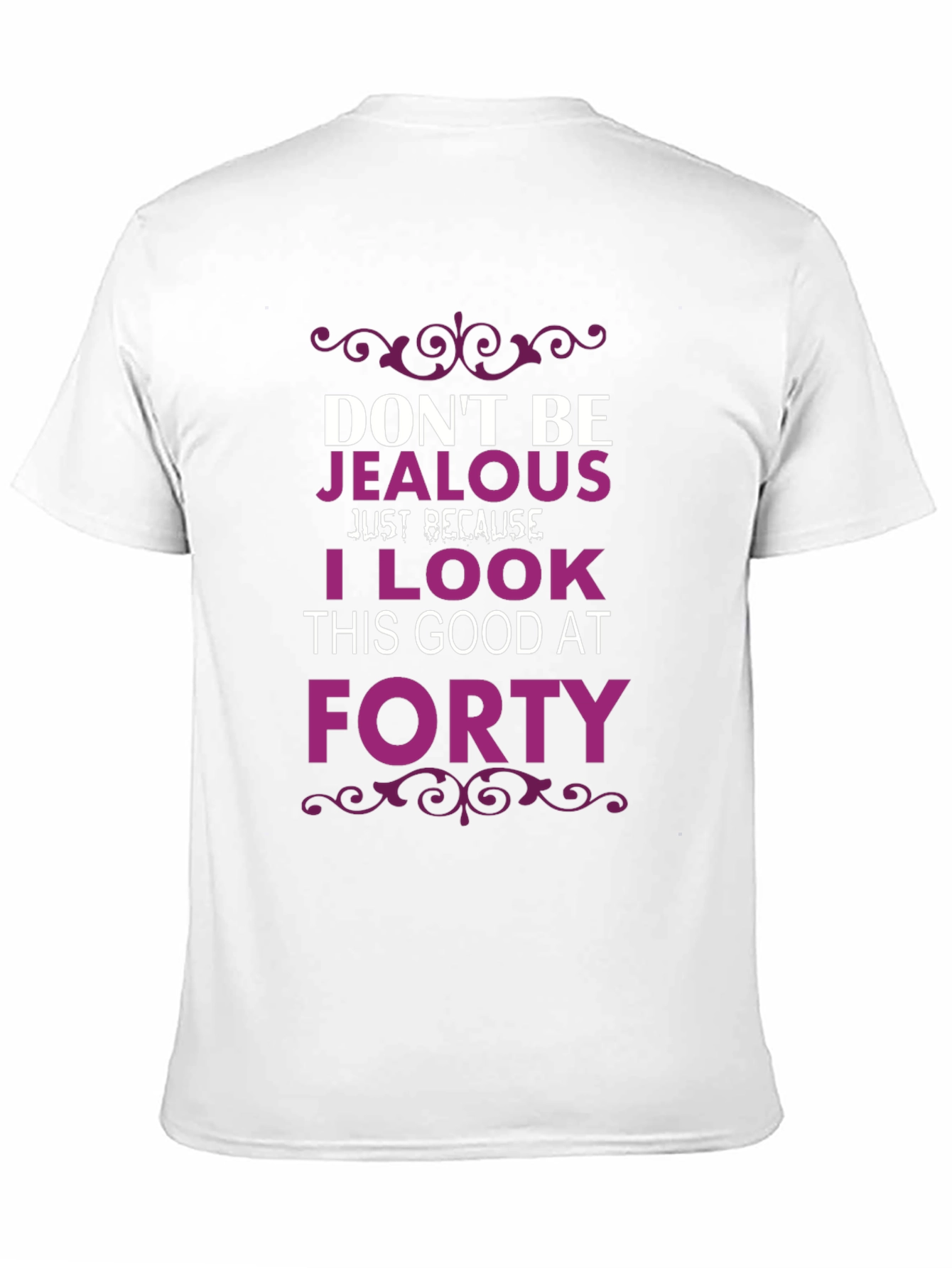 Dont Be Jealous Forty T-Shirt