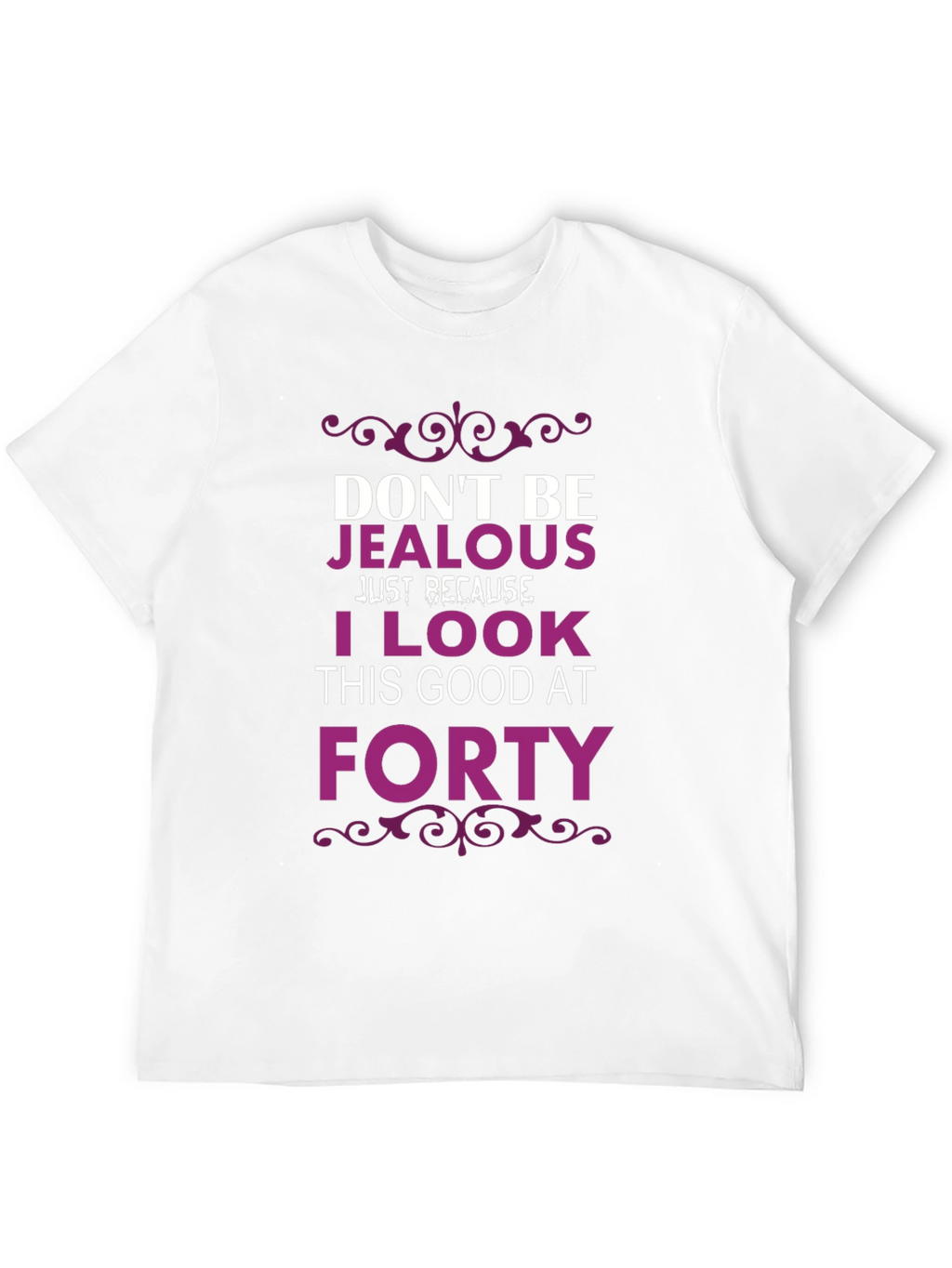 Dont Be Jealous Forty T-Shirt