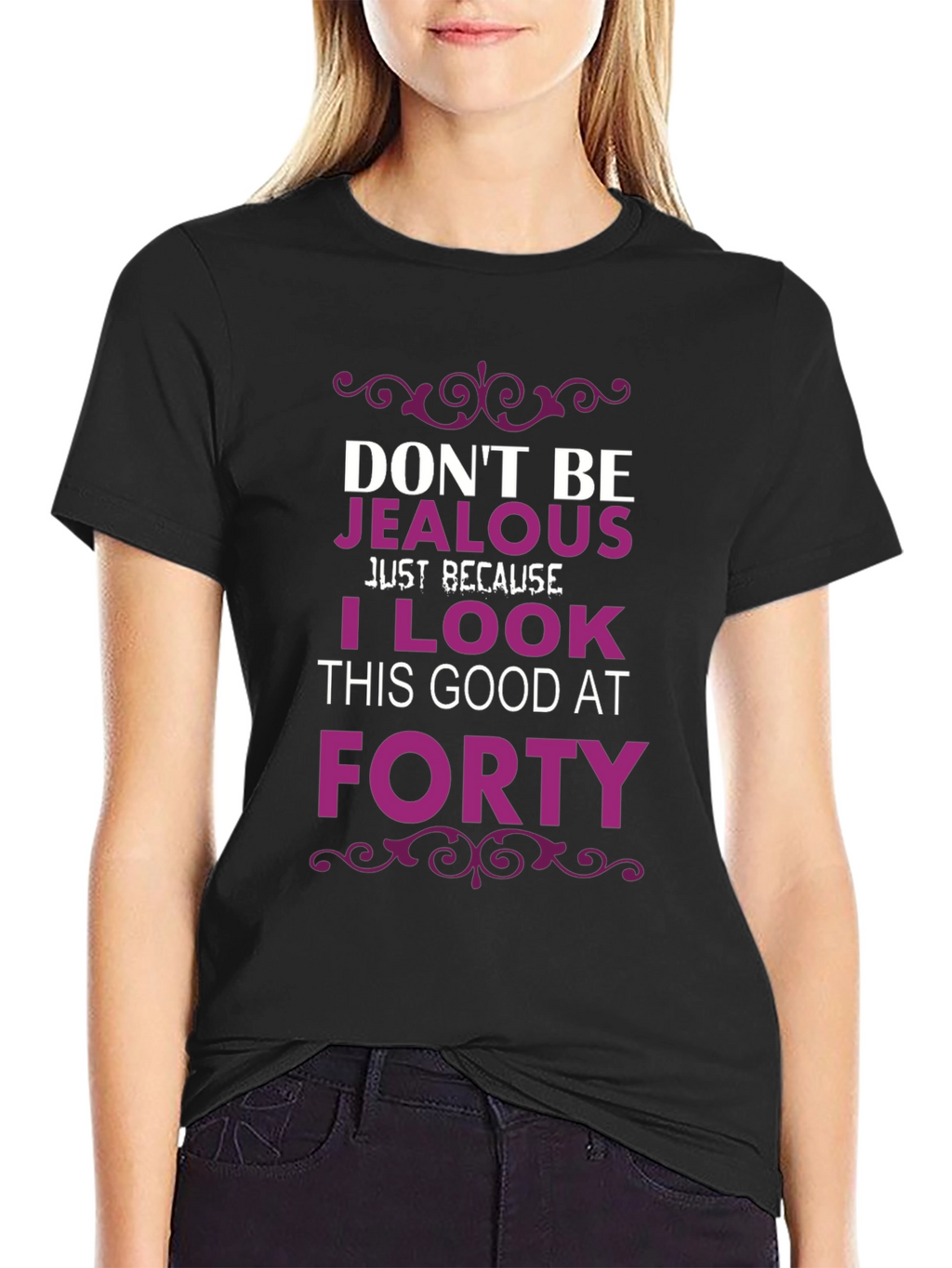 Dont Be Jealous Forty T-Shirt
