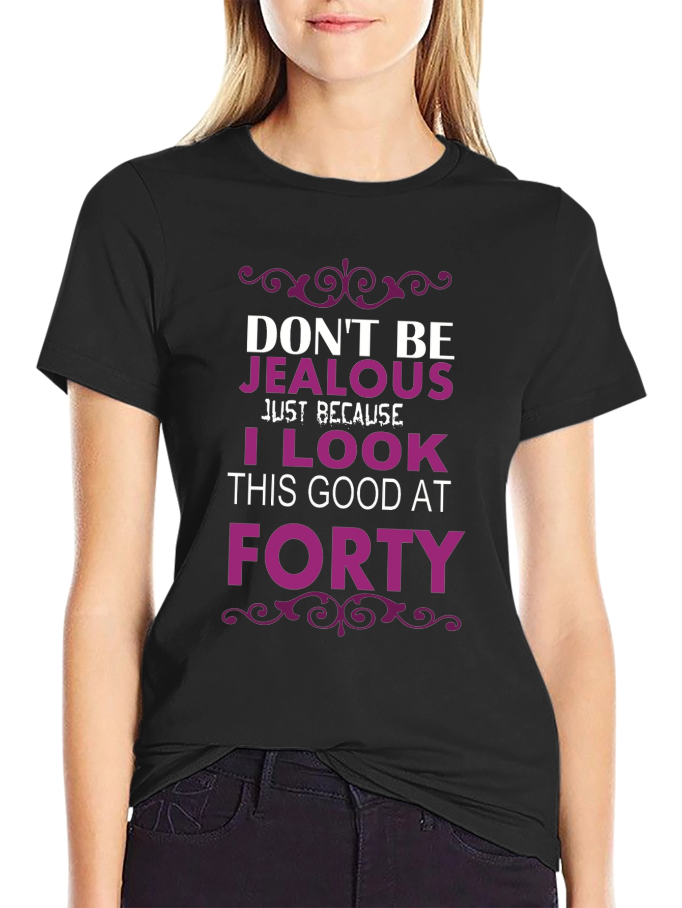 Dont Be Jealous Forty T-Shirt