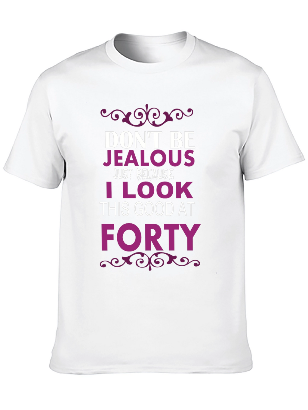 Dont Be Jealous Forty T-Shirt
