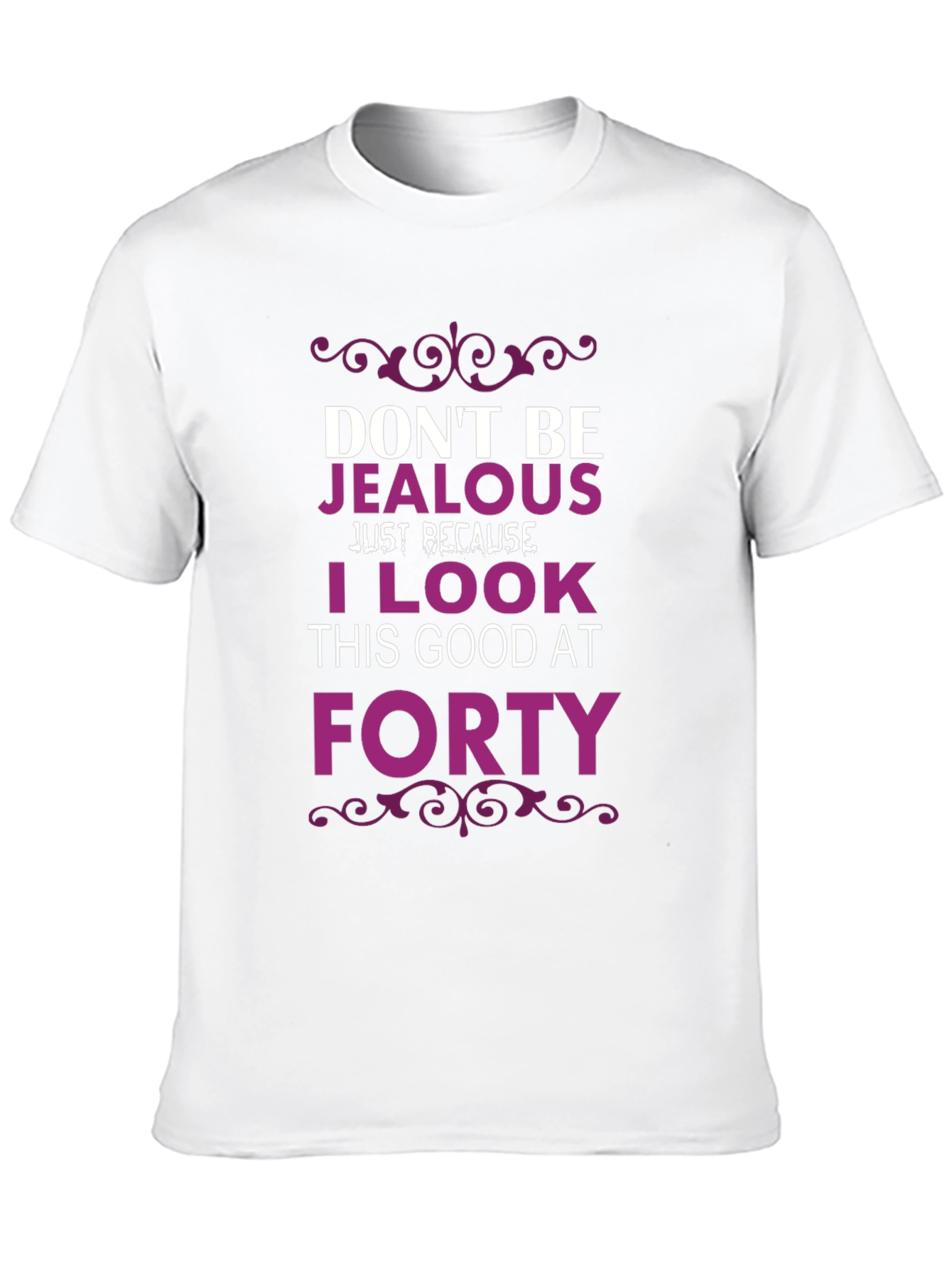 Dont Be Jealous Forty T-Shirt