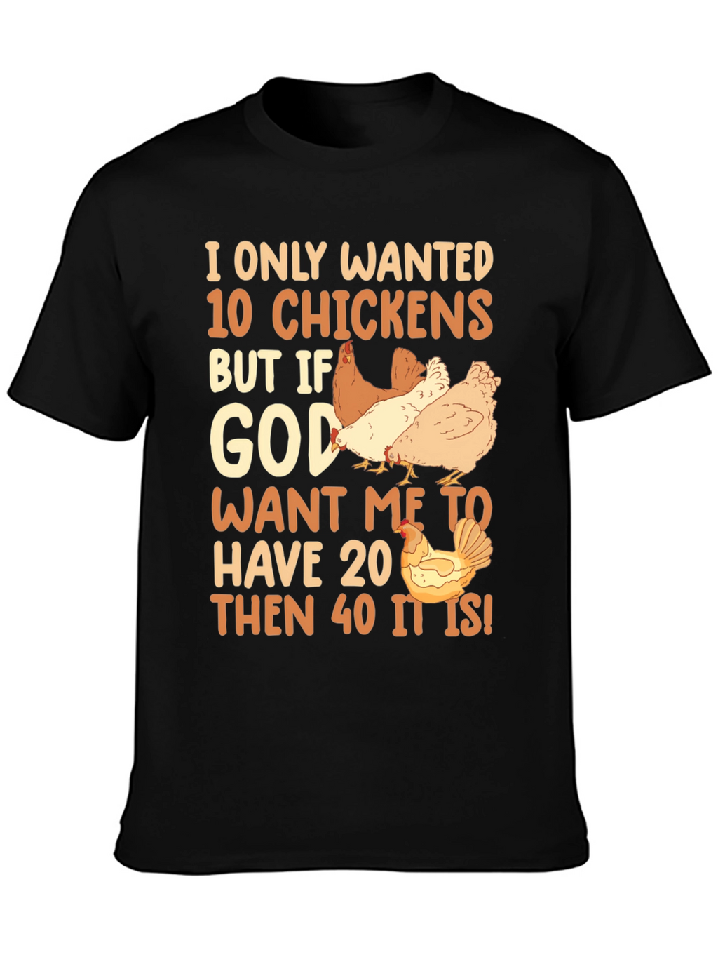 I Only Wanted 10 Chickens Graphic Tee