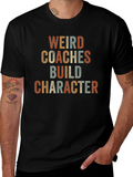 Weird Coaches Build Character T-Shirt