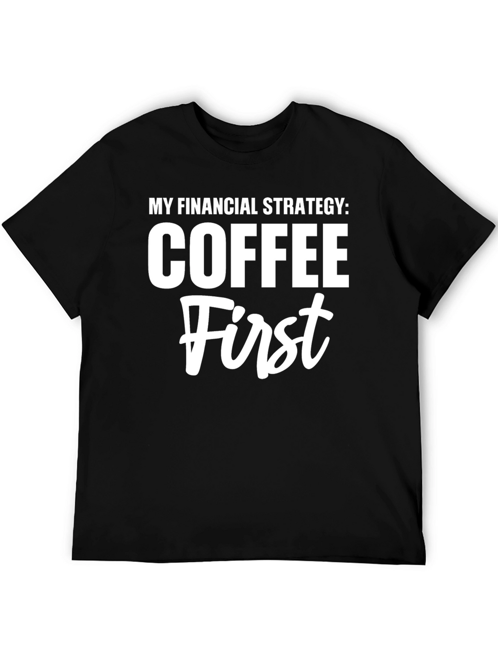 Coffee First T-Shirt Funny Financial Strategy Tee