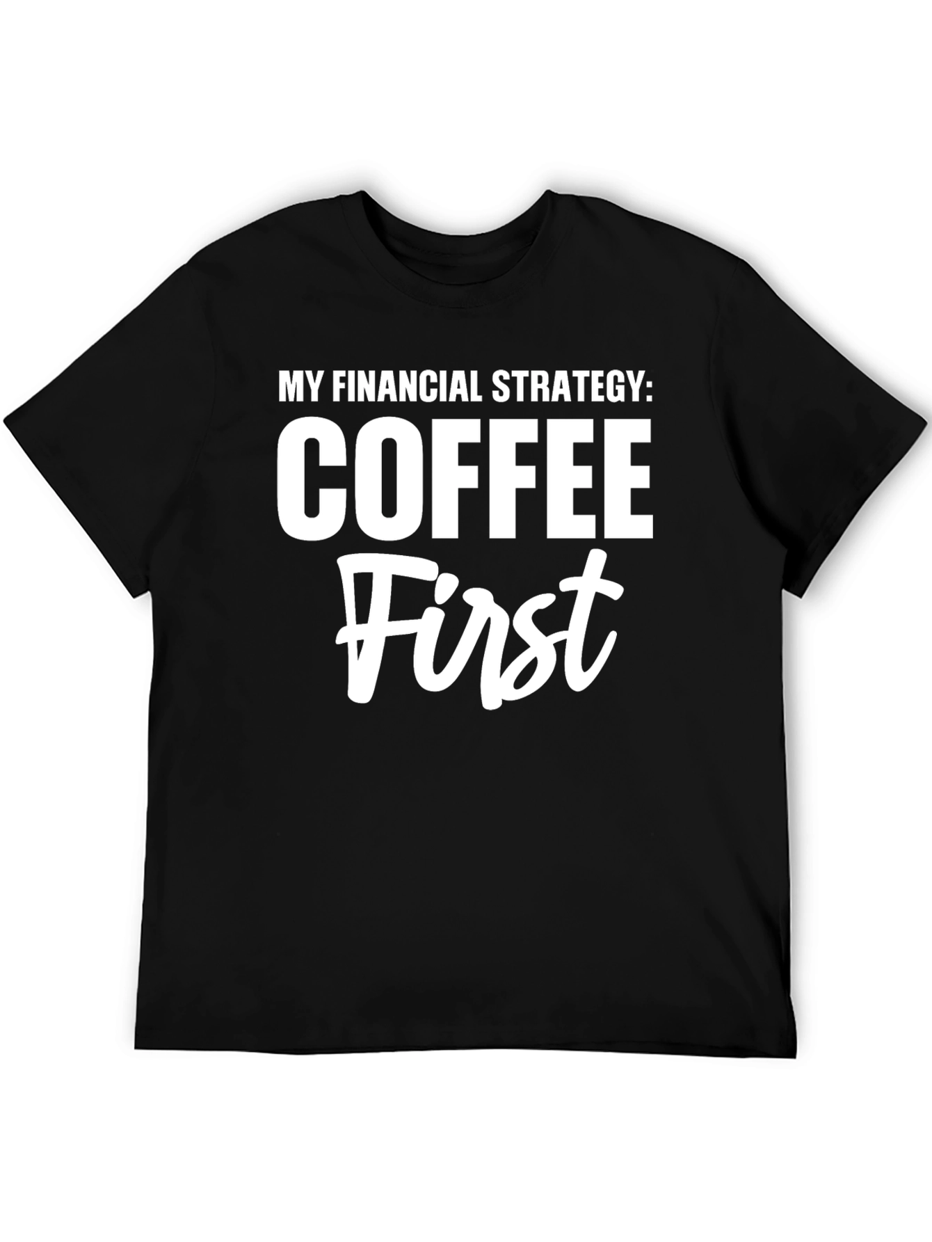 Coffee First T-Shirt Funny Financial Strategy Tee