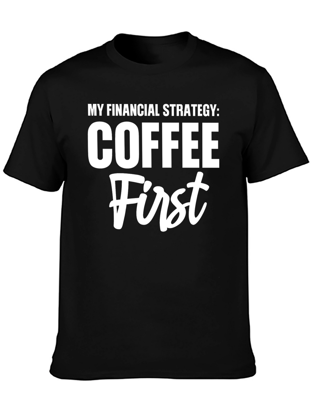 Coffee First T-Shirt Funny Financial Strategy Tee