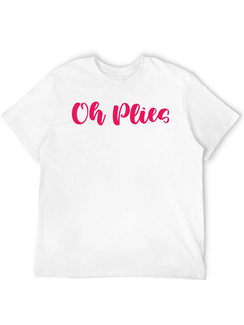 Oh Plies Graphic Tee - Dance Lovers Shirt