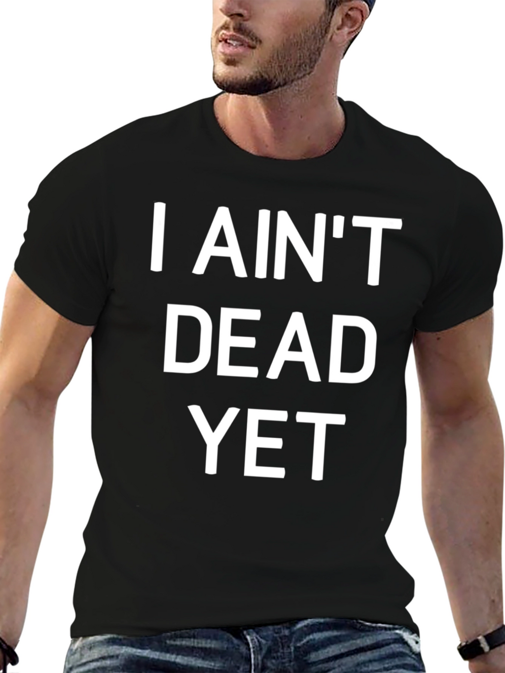 I Aint Dead Yet Funny Graphic T-Shirt