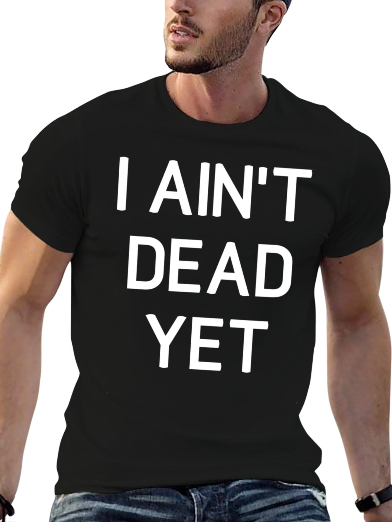 I Aint Dead Yet Funny Graphic T-Shirt