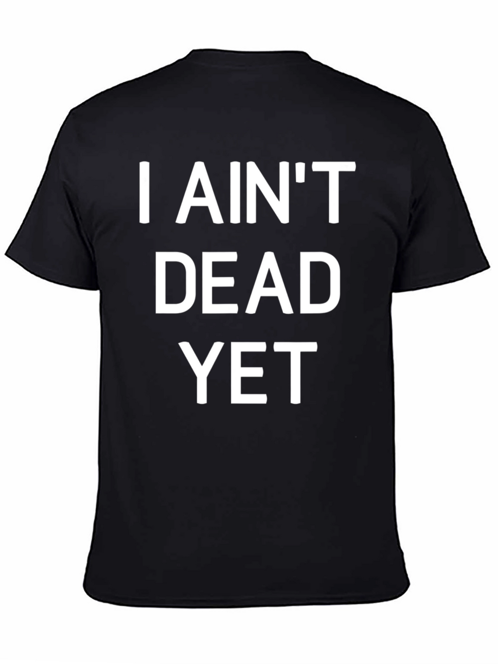 I Aint Dead Yet Funny Graphic T-Shirt