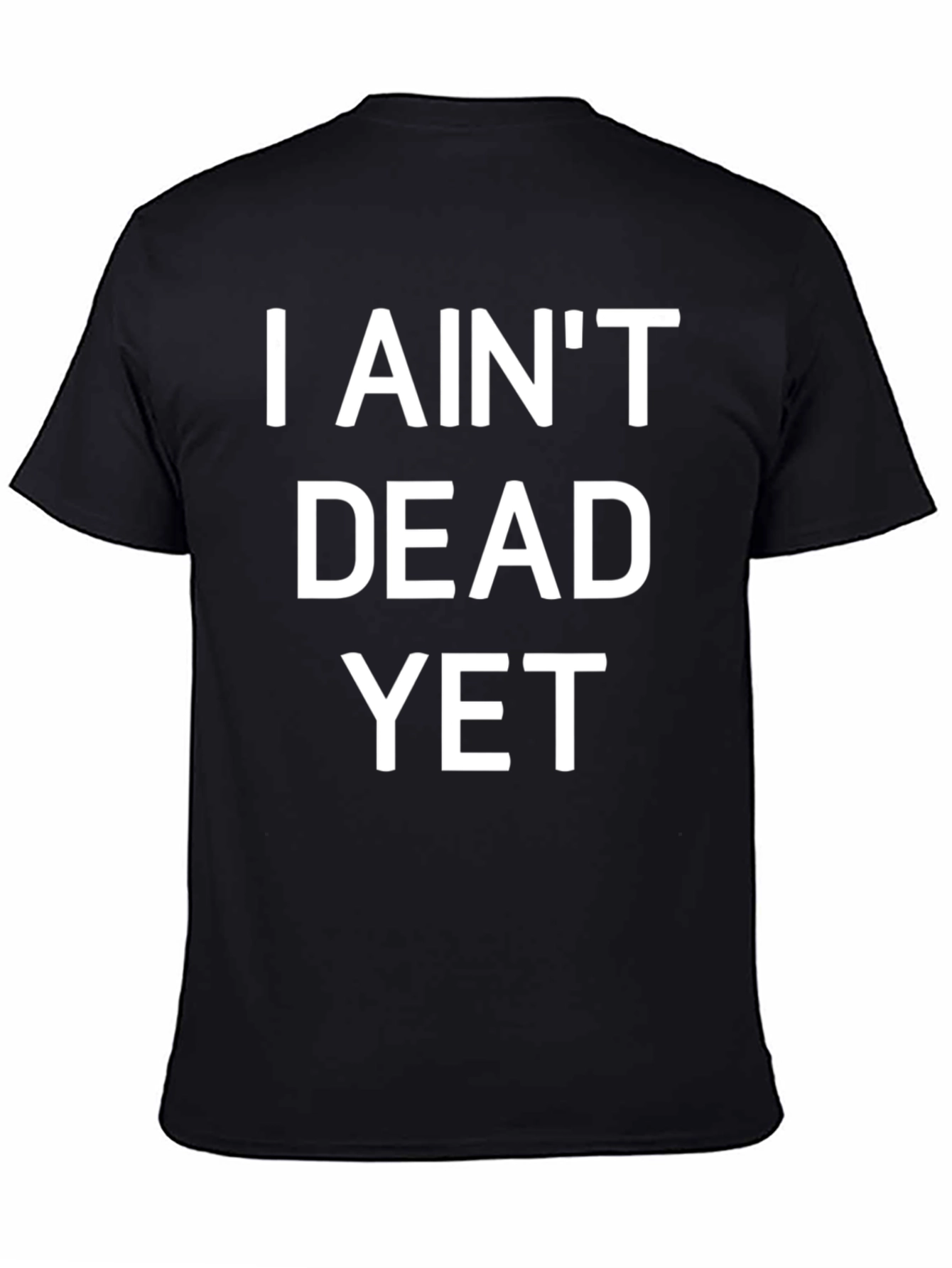 I Aint Dead Yet Funny Graphic T-Shirt