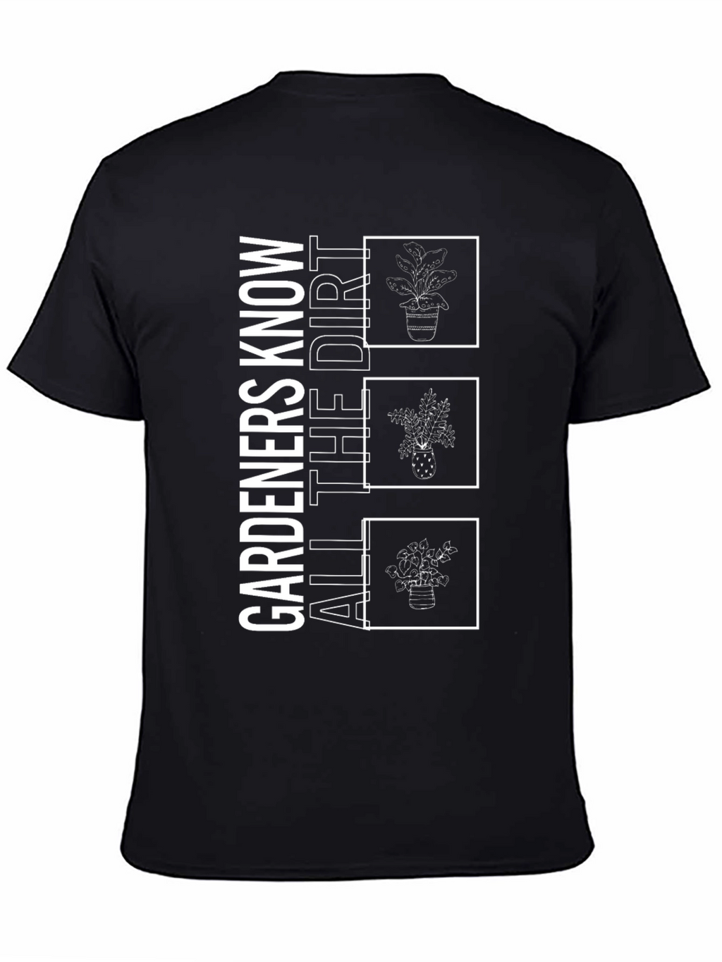 Gardeners Know All the Dirt T-Shirt