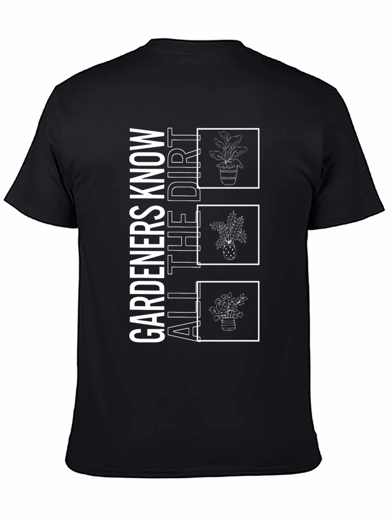Gardeners Know All the Dirt T-Shirt