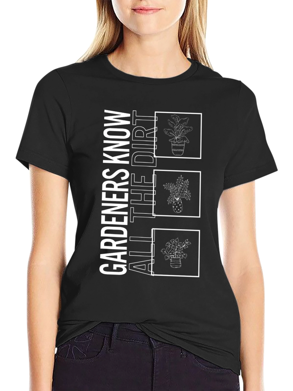 Gardeners Know All the Dirt T-Shirt