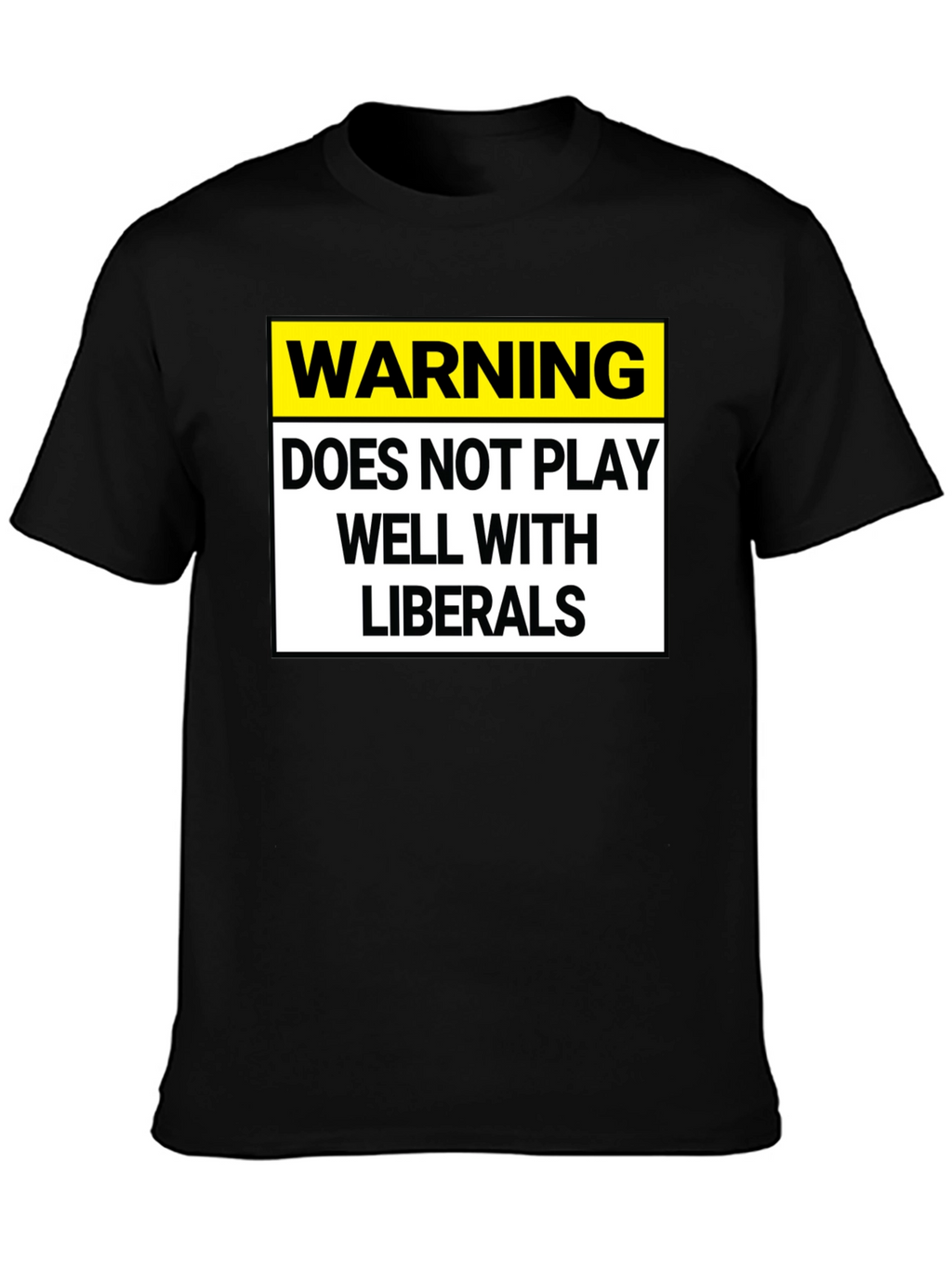 Warning: Does Not Play Well with Liberals T-Shirt
